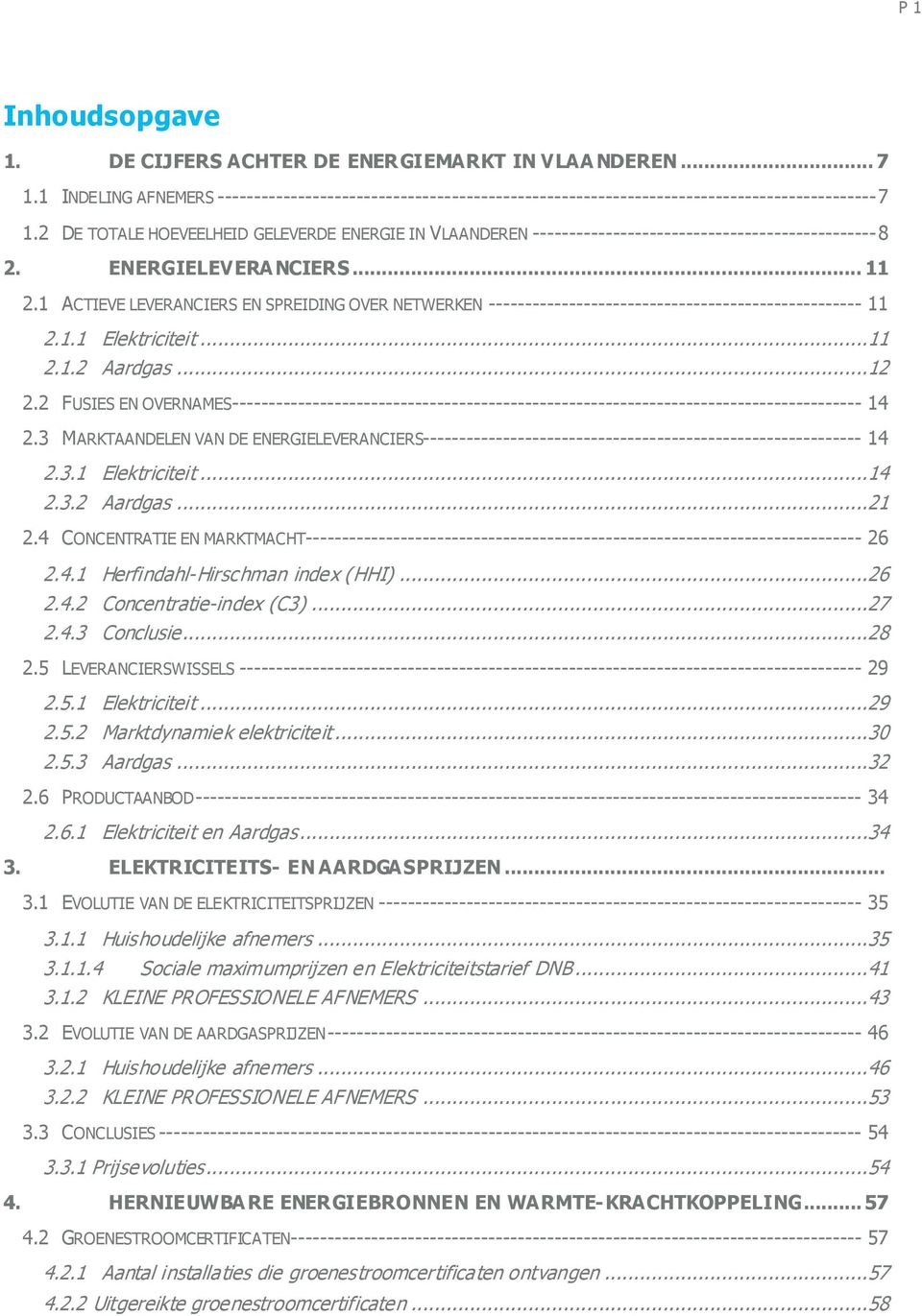 1 ACTIEVE LEVERANCIERS EN SPREIDING OVER NETWERKEN --------------------------------------------------- 11 2.1.1 Elektriciteit...11 2.1.2 Aardgas...12 2.