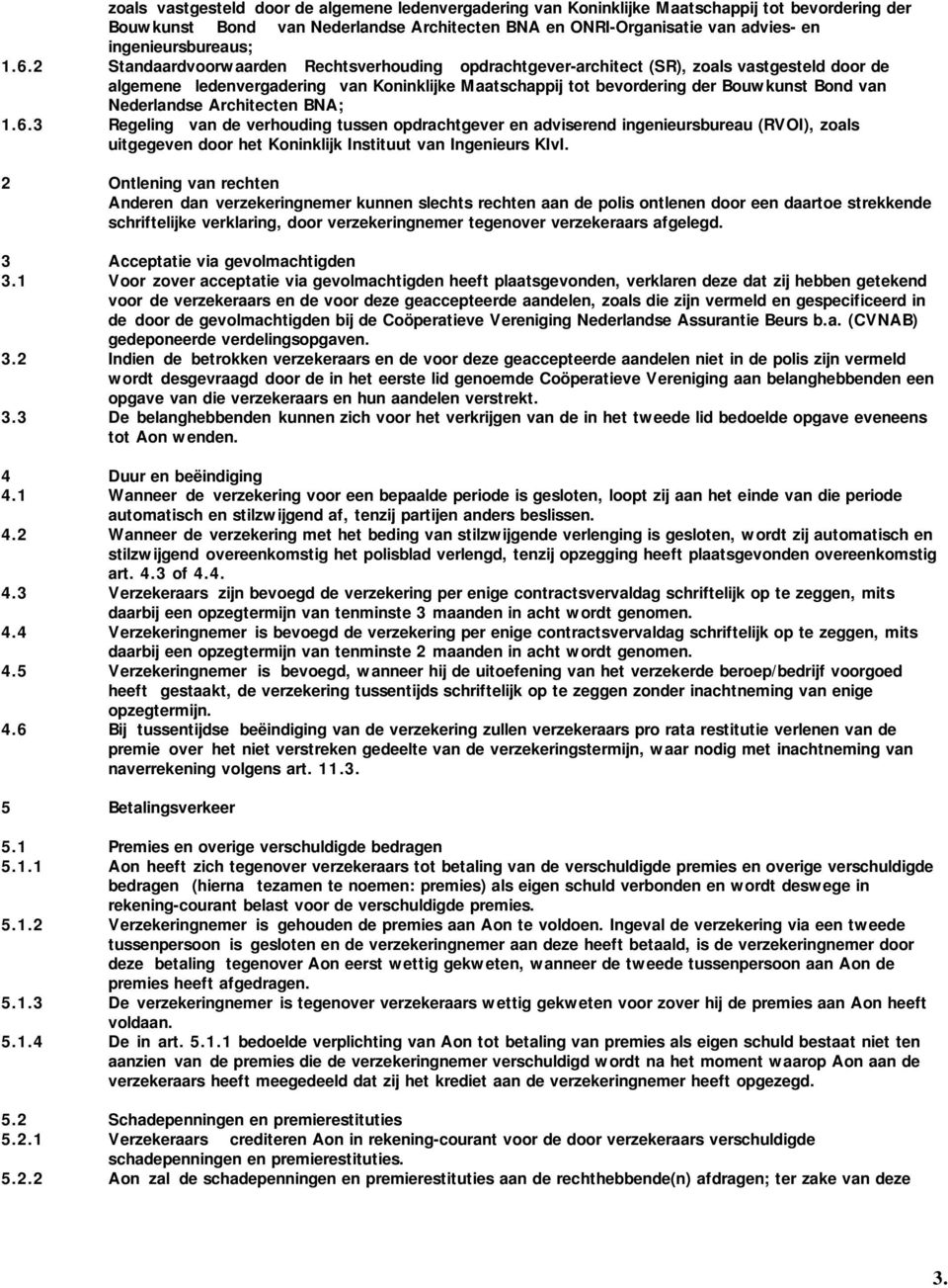2 Standaardvoorwaarden Rechtsverhouding opdrachtgever-architect (SR), zoals vastgesteld door de algemene ledenvergadering van Koninklijke Maatschappij tot bevordering der Bouwkunst Bond van