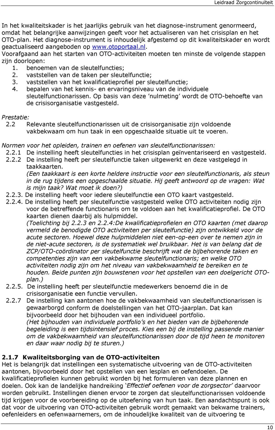 Voorafgaand aan het starten van OTO-activiteiten moeten ten minste de volgende stappen zijn doorlopen: 1. benoemen van de sleutelfuncties; 2. vaststellen van de taken per sleutelfunctie; 3.