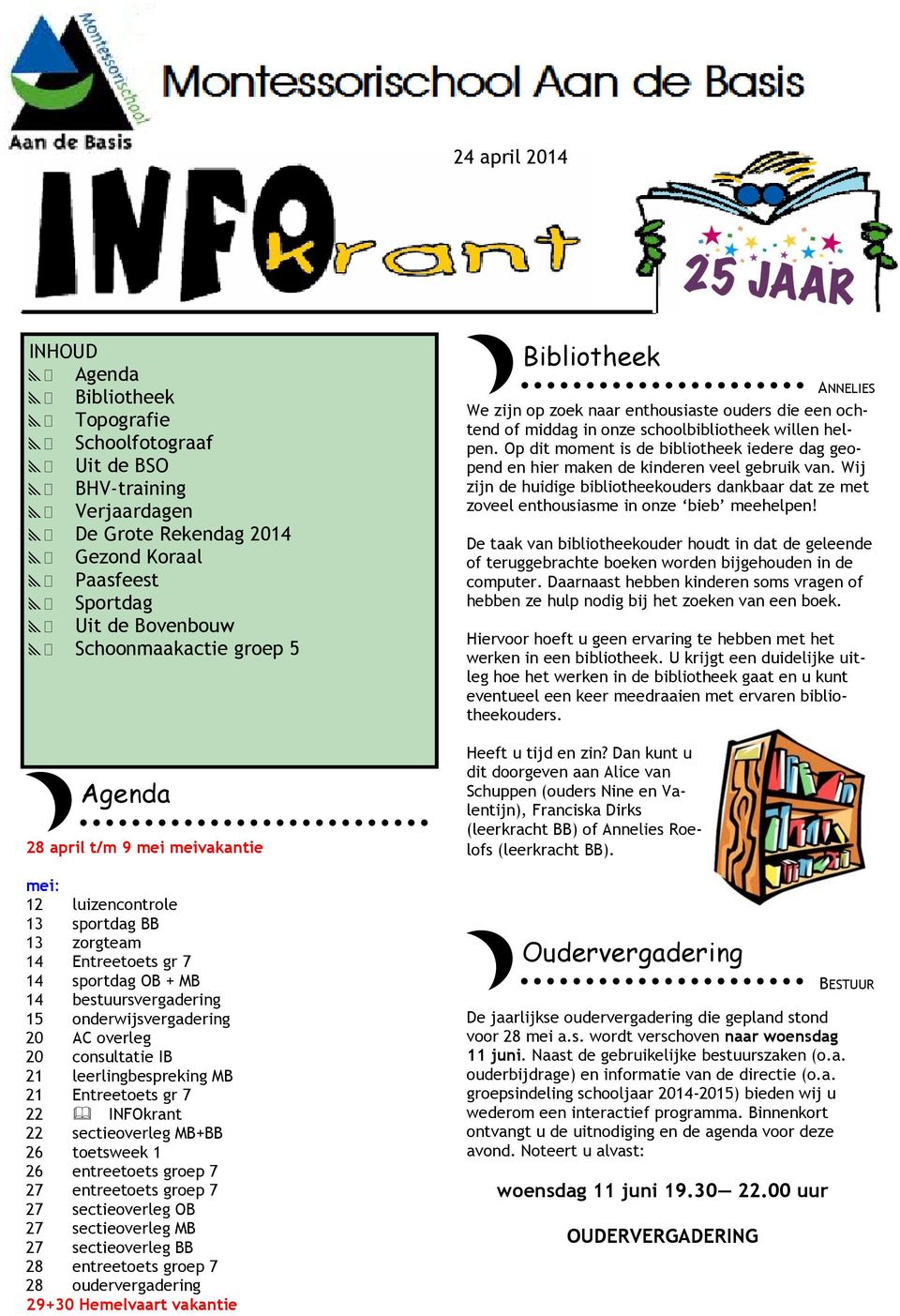 20 AC overleg 20 consultatie IB 21 leerlingbespreking MB 21 Entreetoets gr 7 22 INFOkrant 22 sectieoverleg MB+BB 26 toetsweek 1 26 entreetoets groep 7 27 entreetoets groep 7 27 sectieoverleg OB 27