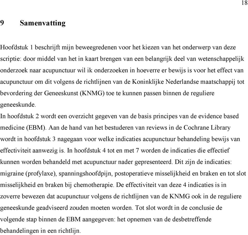 Geneeskunst (KNMG) toe te kunnen passen binnen de reguliere geneeskunde. In hoofdstuk 2 wordt een overzicht gegeven van de basis principes van de evidence based medicine (EBM).