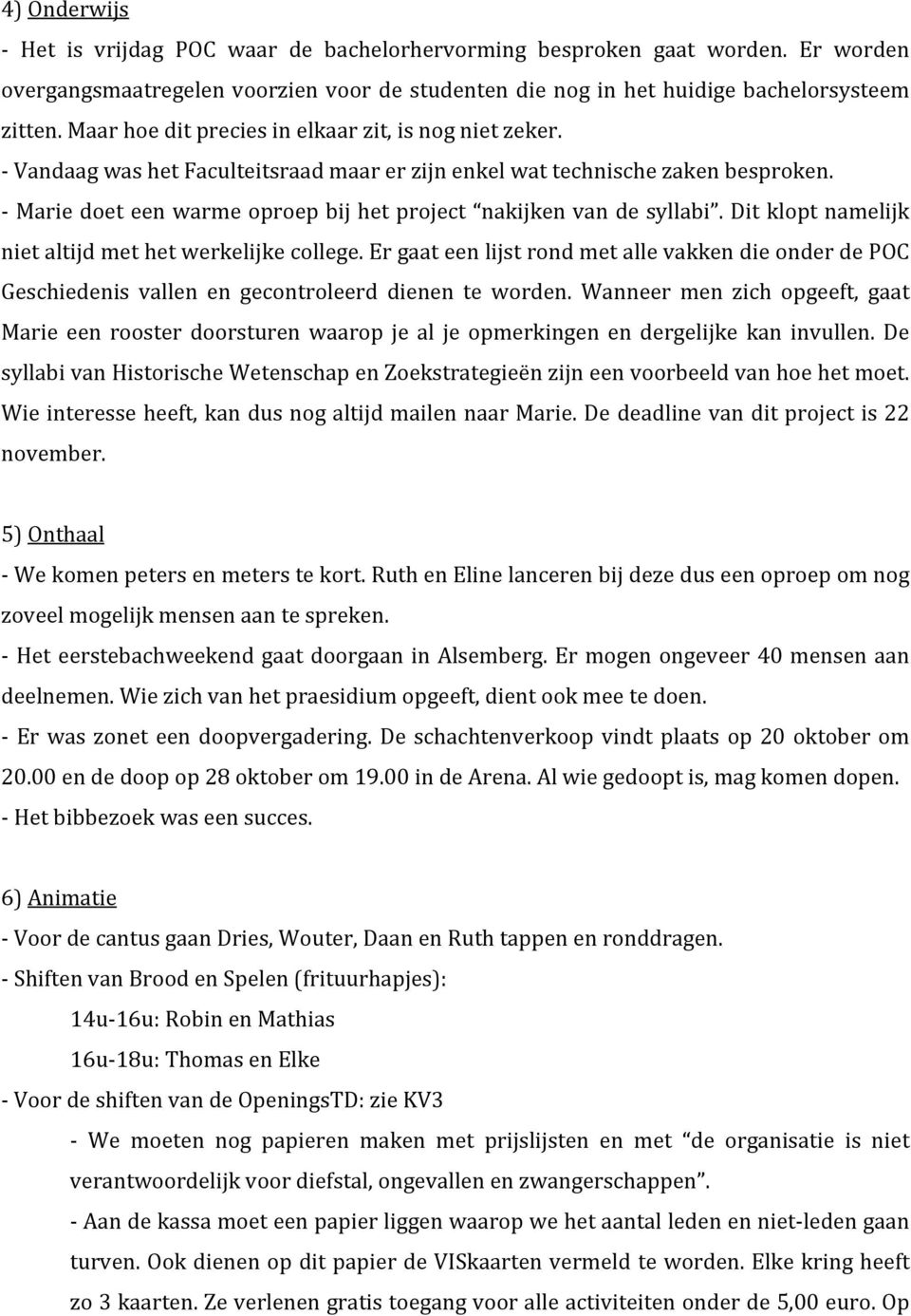 - Marie doet een warme oproep bij het project nakijken van de syllabi. Dit klopt namelijk niet altijd met het werkelijke college.