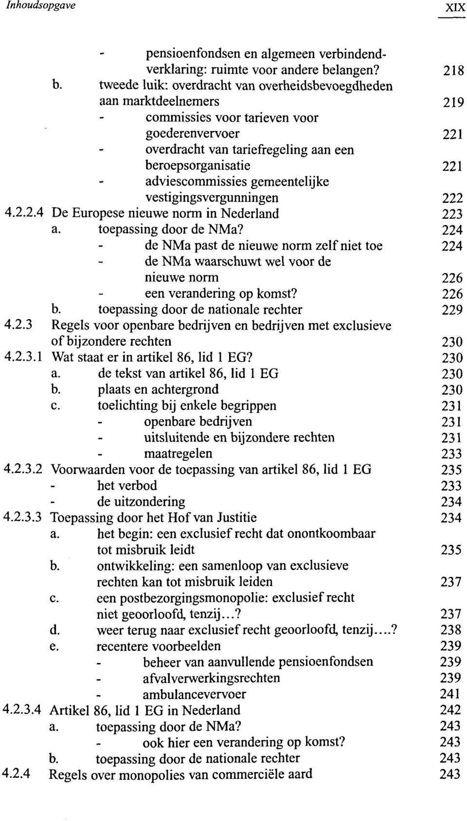 adviescommissies gemeentelijke vestigingsvergunningen 222 4.2.2.4 De Europese nieuwe norm in Nederland 223 a. toepassing door de NMa?