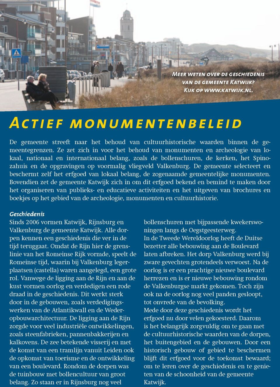 vliegveld Valkenburg. De gemeente selecteert en beschermt zelf het erfgoed van lokaal belang, de zogenaamde gemeentelijke monumenten.