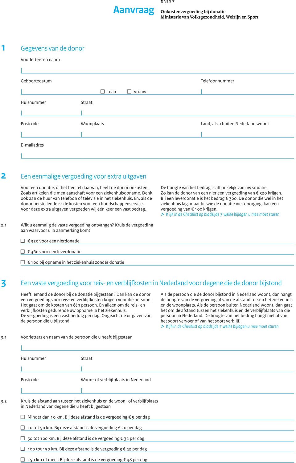 Denk ook aan de huur van telefoon of televisie in het ziekenhuis. En, als de donor herstellende is: de kosten voor een boodschappenservice.