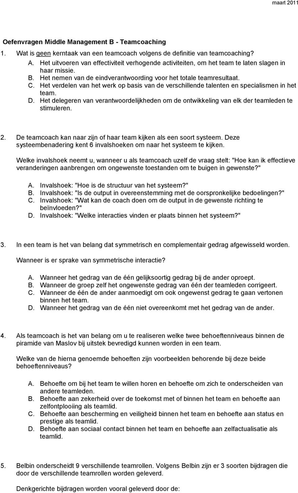 Het verdelen van het werk op basis van de verschillende talenten en specialismen in het team. D. Het delegeren van verantwoordelijkheden om de ontwikkeling van elk der teamleden te stimuleren. 2.