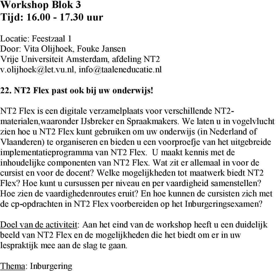 We laten u in vogelvlucht zien hoe u NT2 Flex kunt gebruiken om uw onderwijs (in Nederland of Vlaanderen) te organiseren en bieden u een voorproefje van het uitgebreide implementatieprogramma van NT2