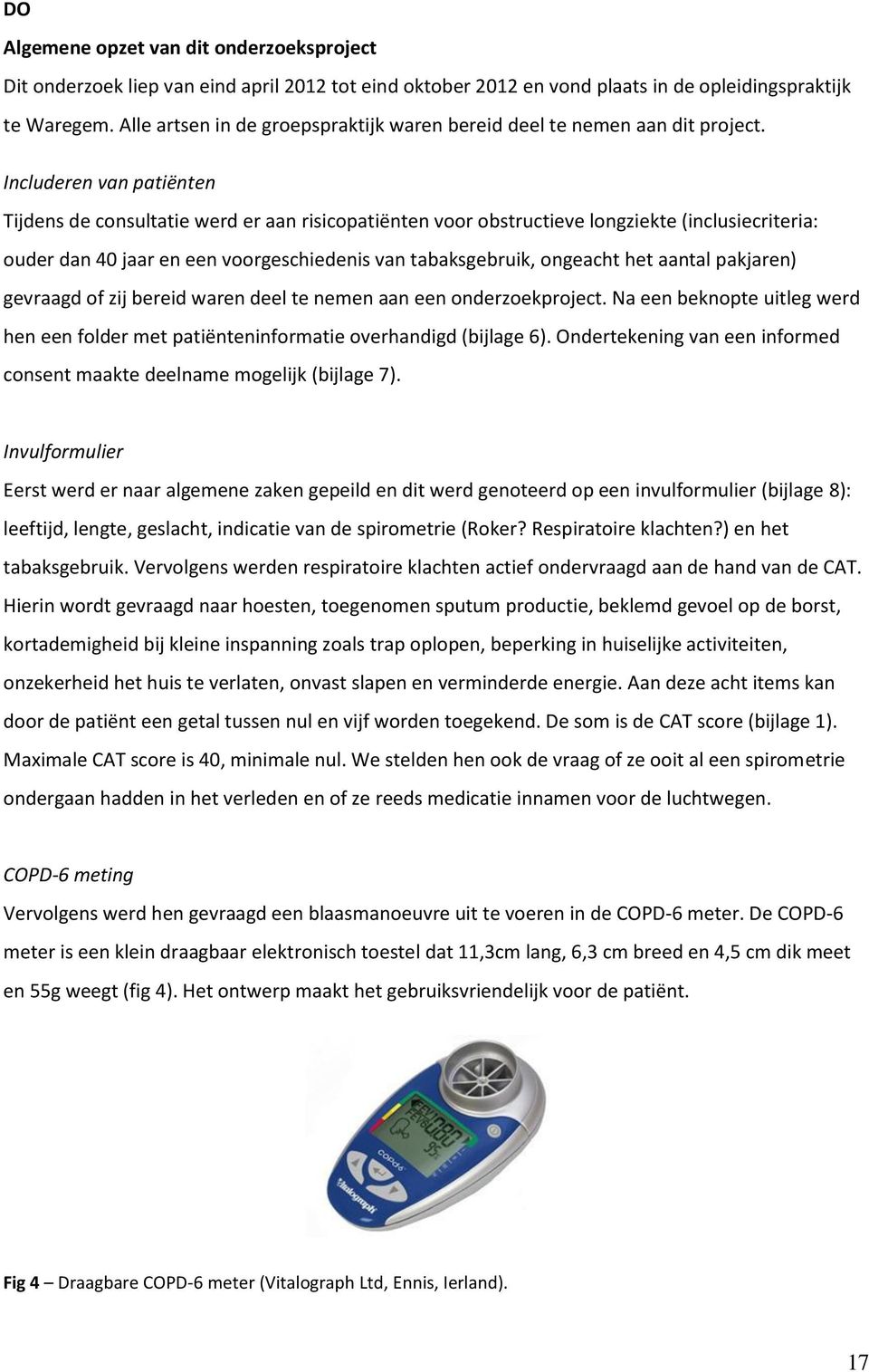 Includeren van patiënten Tijdens de consultatie werd er aan risicopatiënten voor obstructieve longziekte (inclusiecriteria: ouder dan 40 jaar en een voorgeschiedenis van tabaksgebruik, ongeacht het