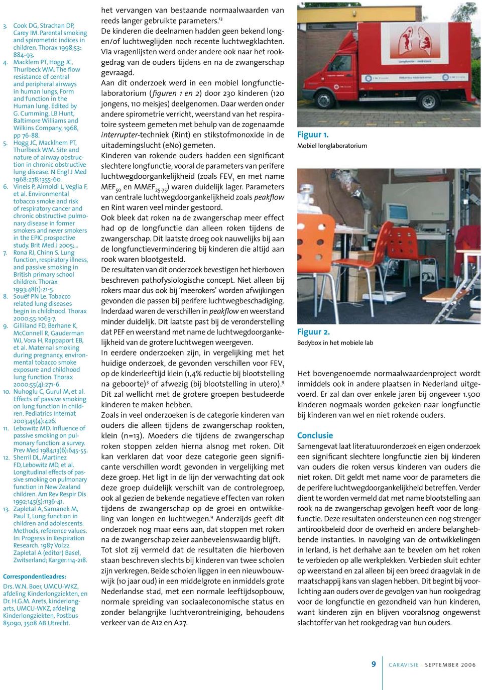 Hogg JC, Macklhem PT, Thurlbeck WM. Site and nature of airway obstruction in chronic obstructive lung disease. N Engl J Med 1968:278;1355-60. 6. Vineis P, Airnoldi L, Veglia F, et al.