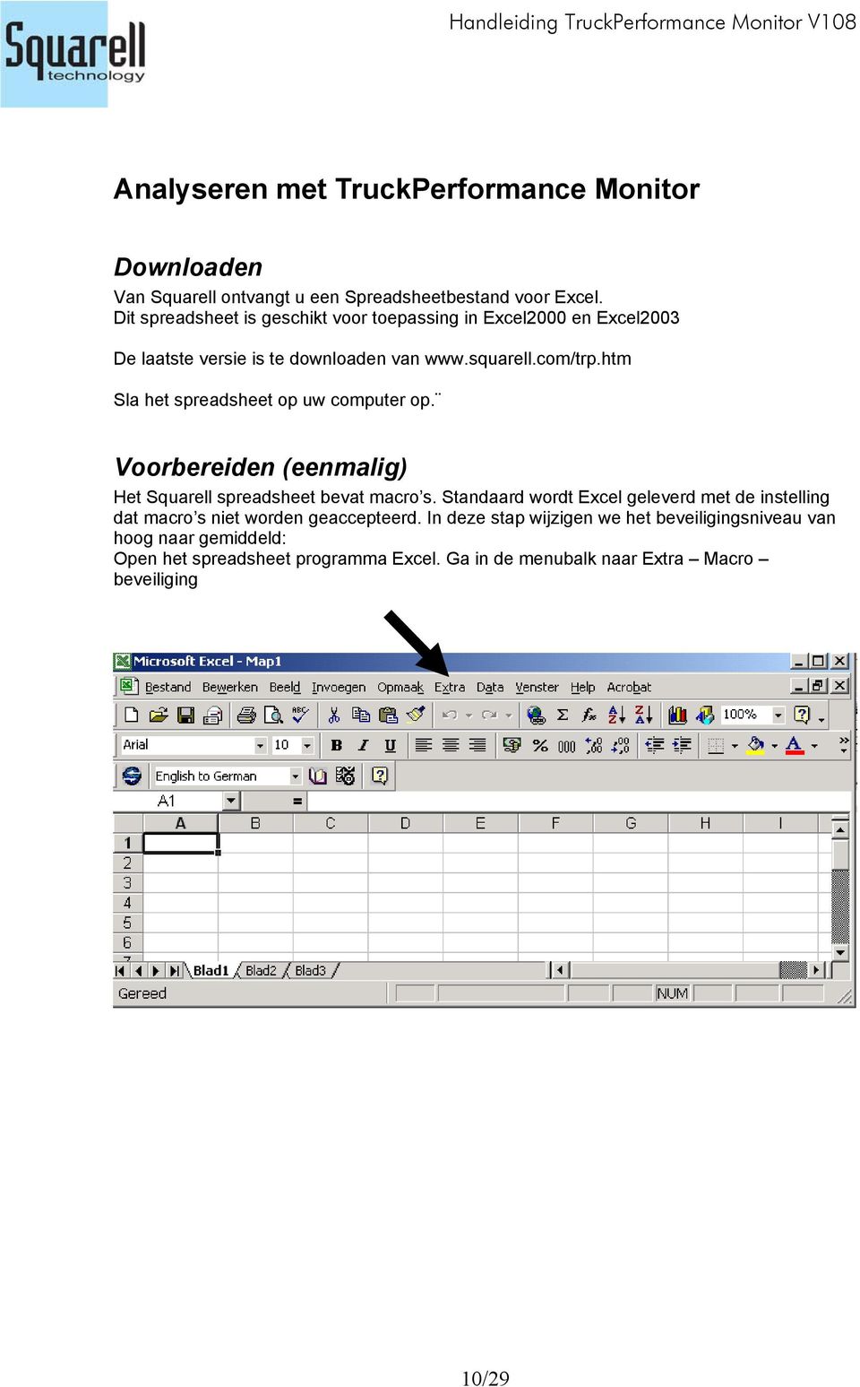 htm Sla het spreadsheet op uw computer op. Voorbereiden (eenmalig) Het Squarell spreadsheet bevat macro s.