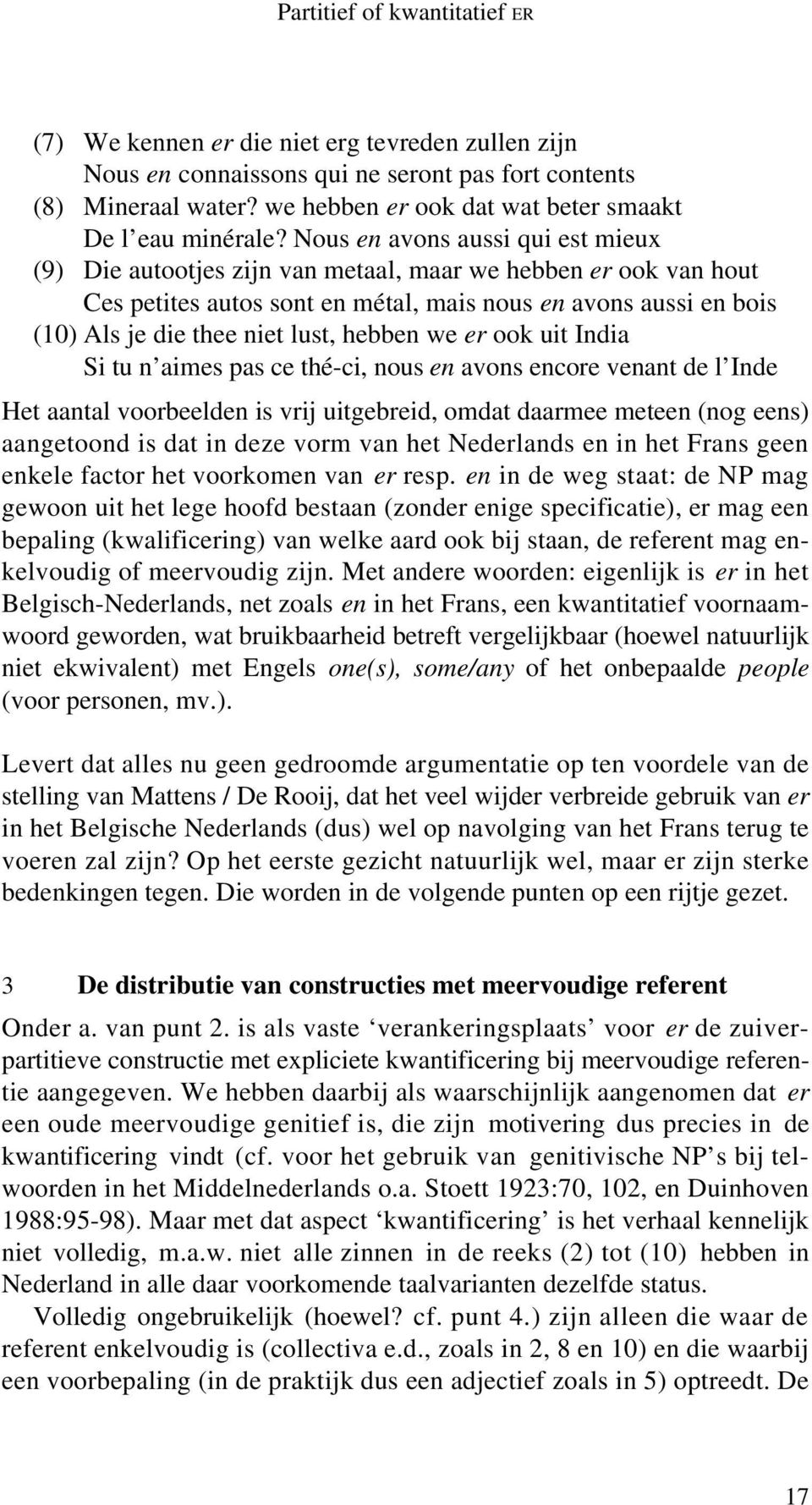 Nous en avons aussi qui est mieux (9) Die autootjes zijn van metaal, maar we hebben er ook van hout Ces petites autos sont en métal, mais nous en avons aussi en bois (10) Als je die thee niet lust,