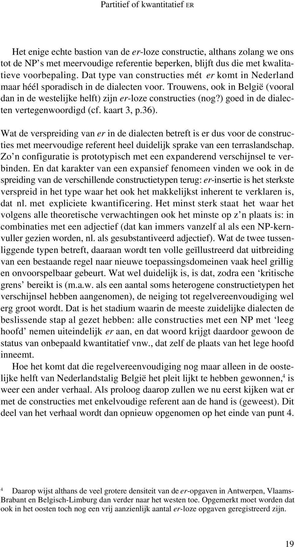 ) goed in de dialecten vertegenwoordigd (cf. kaart 3, p.36).