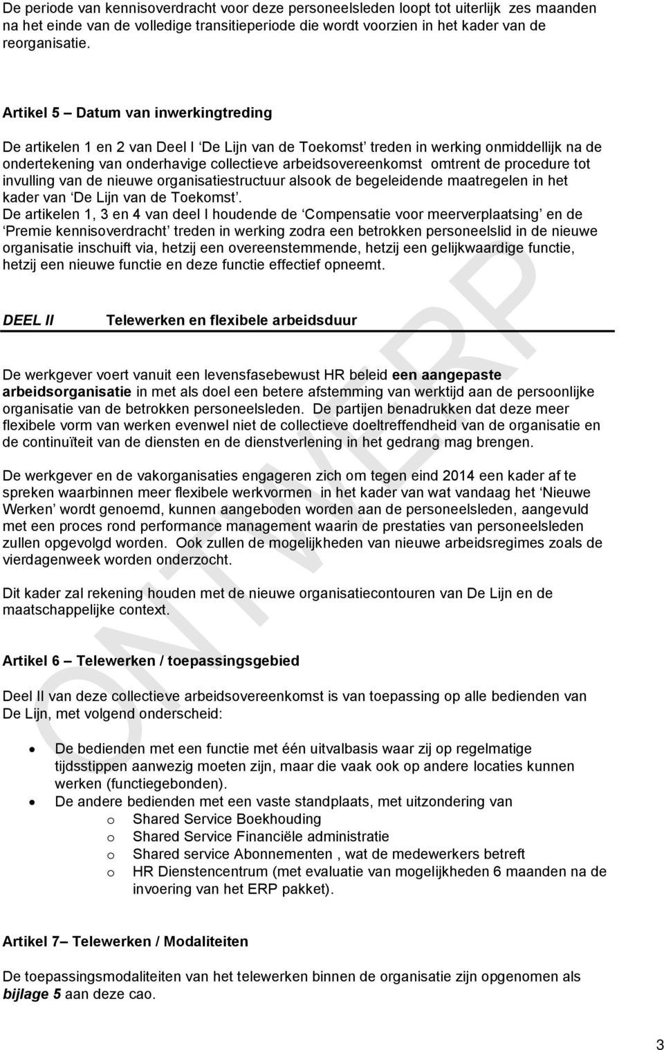 de procedure tot invulling van de nieuwe organisatiestructuur alsook de begeleidende maatregelen in het kader van De Lijn van de Toekomst.