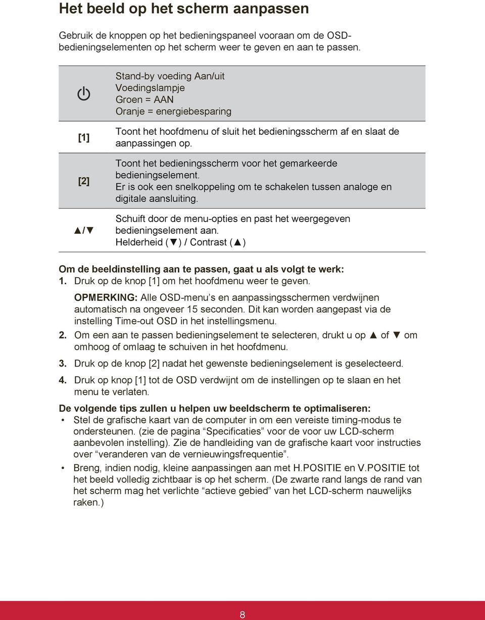 Toont het bedieningsscherm voor het gemarkeerde bedieningselement. Er is ook een snelkoppeling om te schakelen tussen analoge en digitale aansluiting.