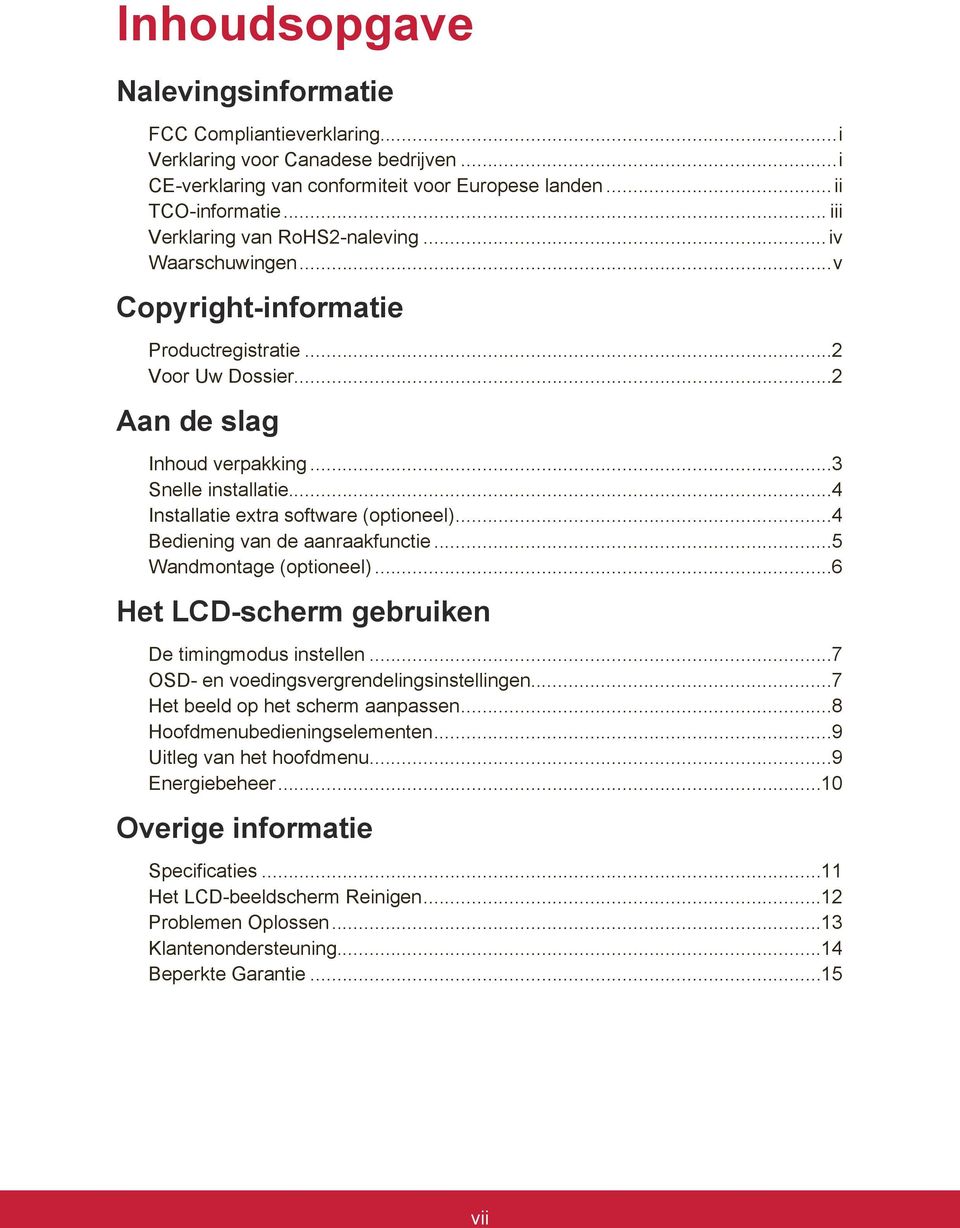 ..4 Installatie extra software (optioneel)...4 Bediening van de aanraakfunctie...5 Wandmontage (optioneel)...6 Het LCD-scherm gebruiken De timingmodus instellen.