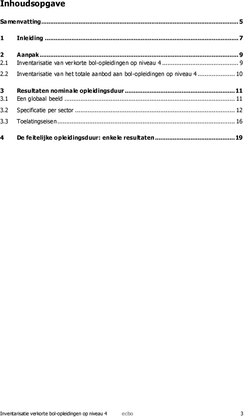 2 Inventarisatie van het totale aanbod aan bol-opleidingen op niveau 4... 10 3 Resultaten nominale opleidingsduur.