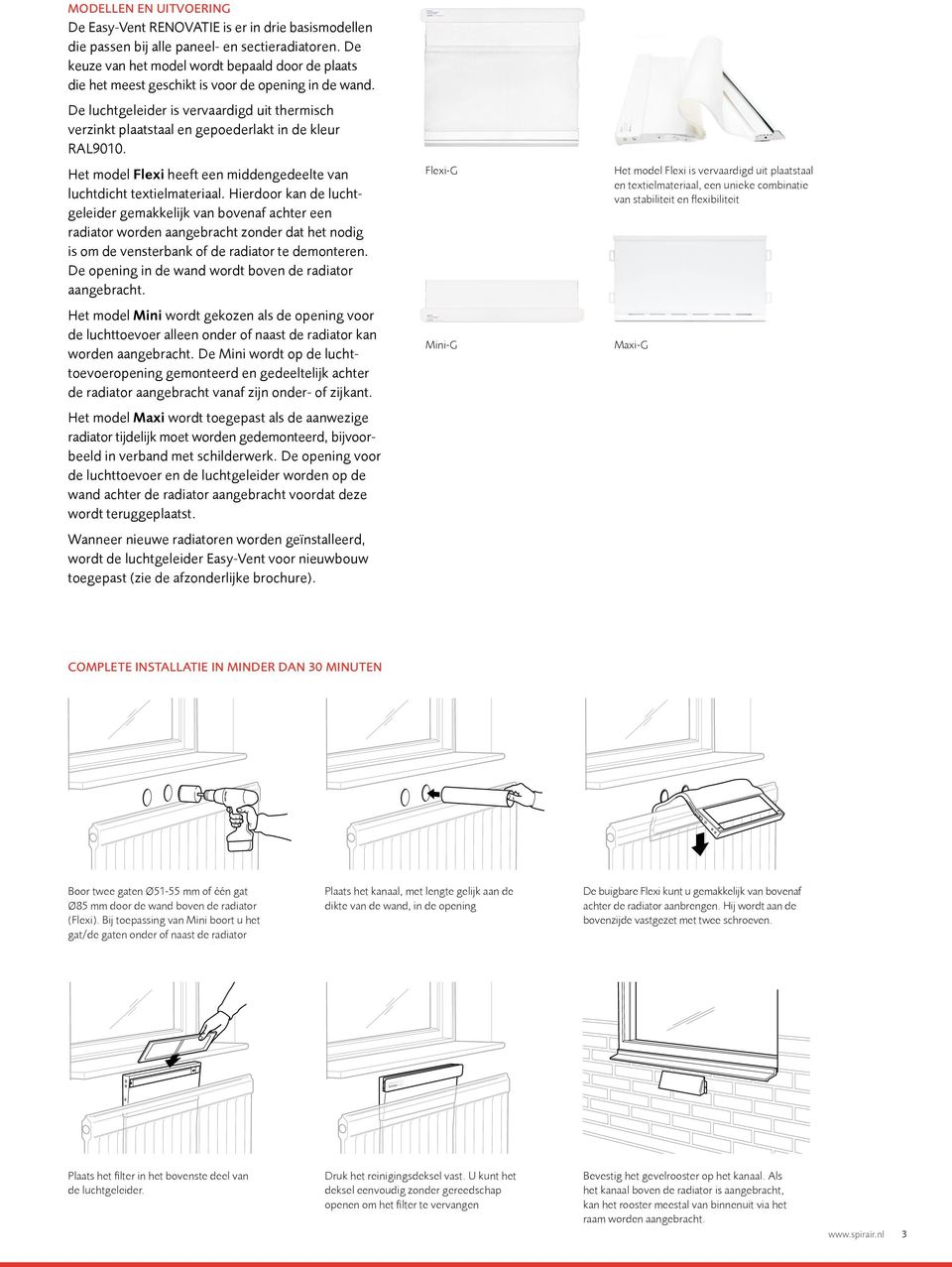 De luchtgeleider is vervaardigd uit thermisch verzinkt plaatstaal en gepoederlakt in de kleur RAL9010. Het model Flexi heeft een middengedeelte van luchtdicht textielmateriaal.