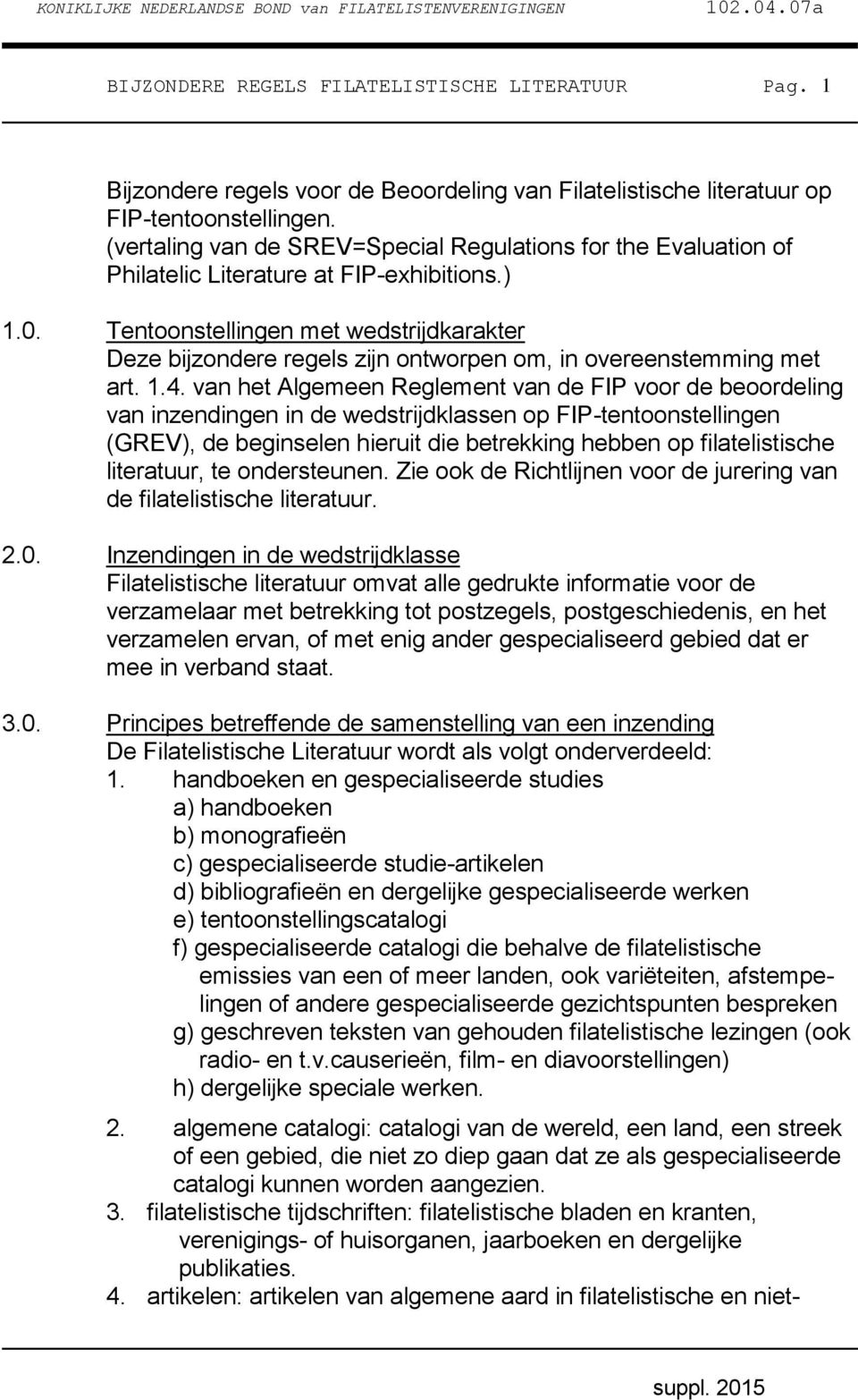 Tentoonstellingen met wedstrijdkarakter Deze bijzondere regels zijn ontworpen om, in overeenstemming met art. 1.4.