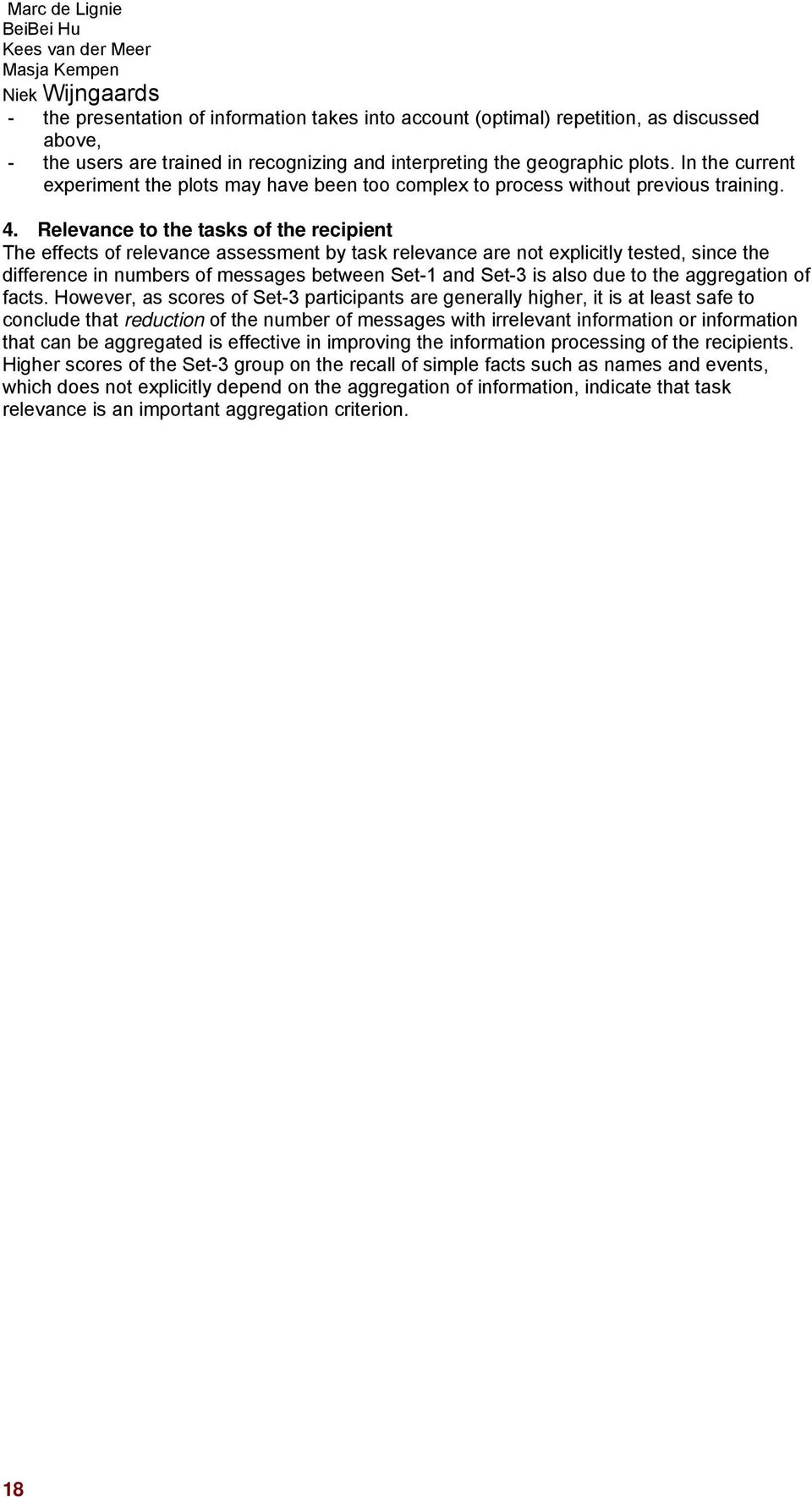 Relevance to the tasks of the recipient The effects of relevance assessment by task relevance are not explicitly tested, since the difference in numbers of messages between Set-1 and Set-3 is also