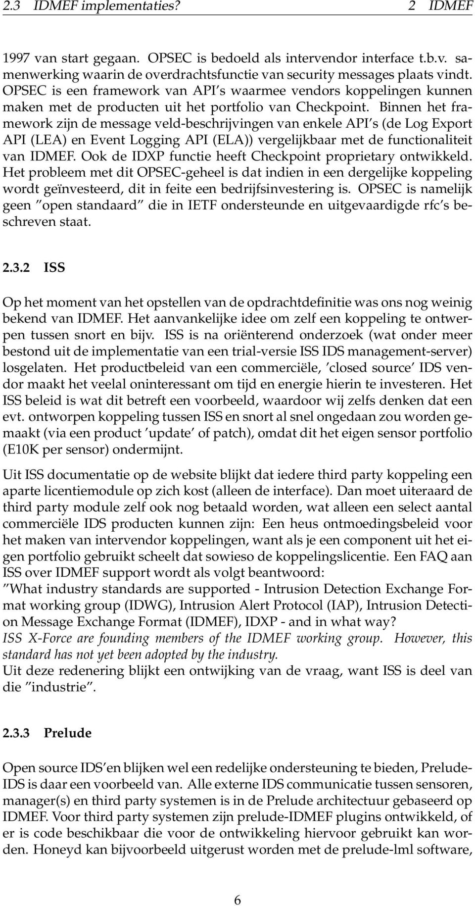 Binnen het framework zijn de message veld-beschrijvingen van enkele API s (de Log Export API (LEA) en Event Logging API (ELA)) vergelijkbaar met de functionaliteit van IDMEF.