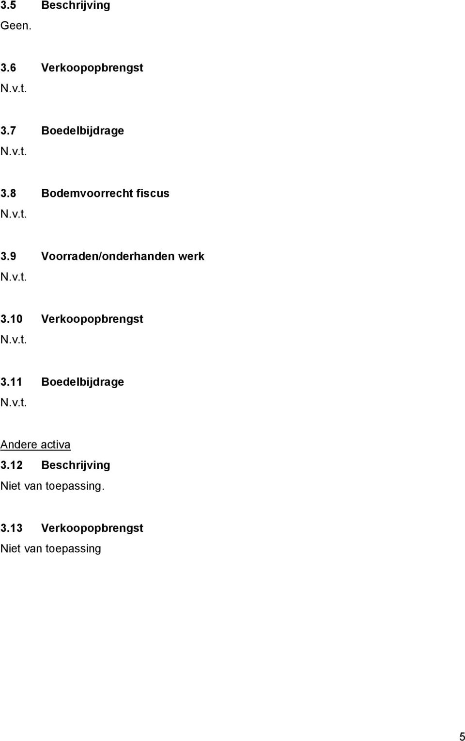 9 Voorraden/onderhanden werk 3.10 Verkoopopbrengst 3.