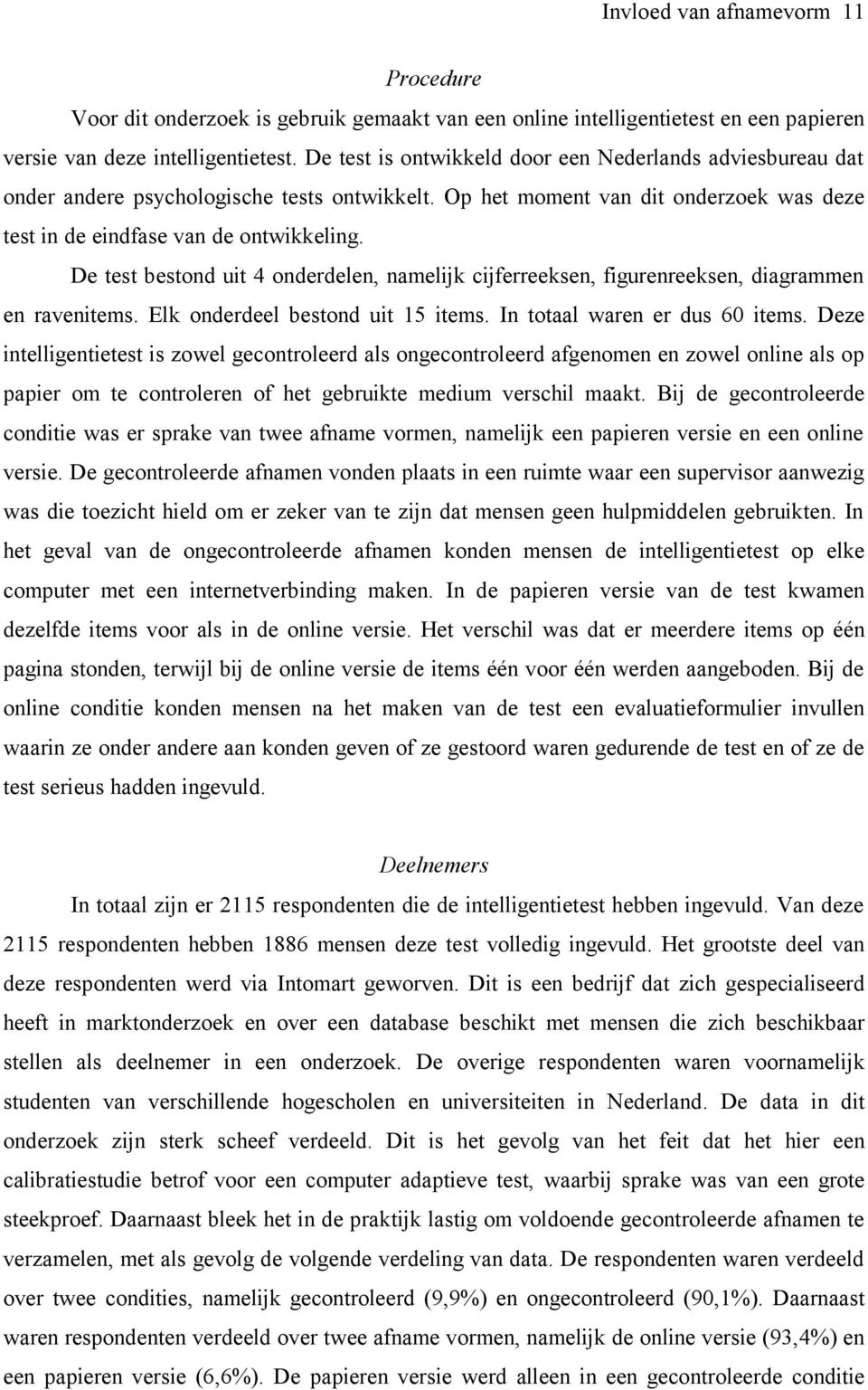 De test bestond uit 4 onderdelen, namelijk cijferreeksen, figurenreeksen, diagrammen en ravenitems. Elk onderdeel bestond uit 15 items. In totaal waren er dus 60 items.