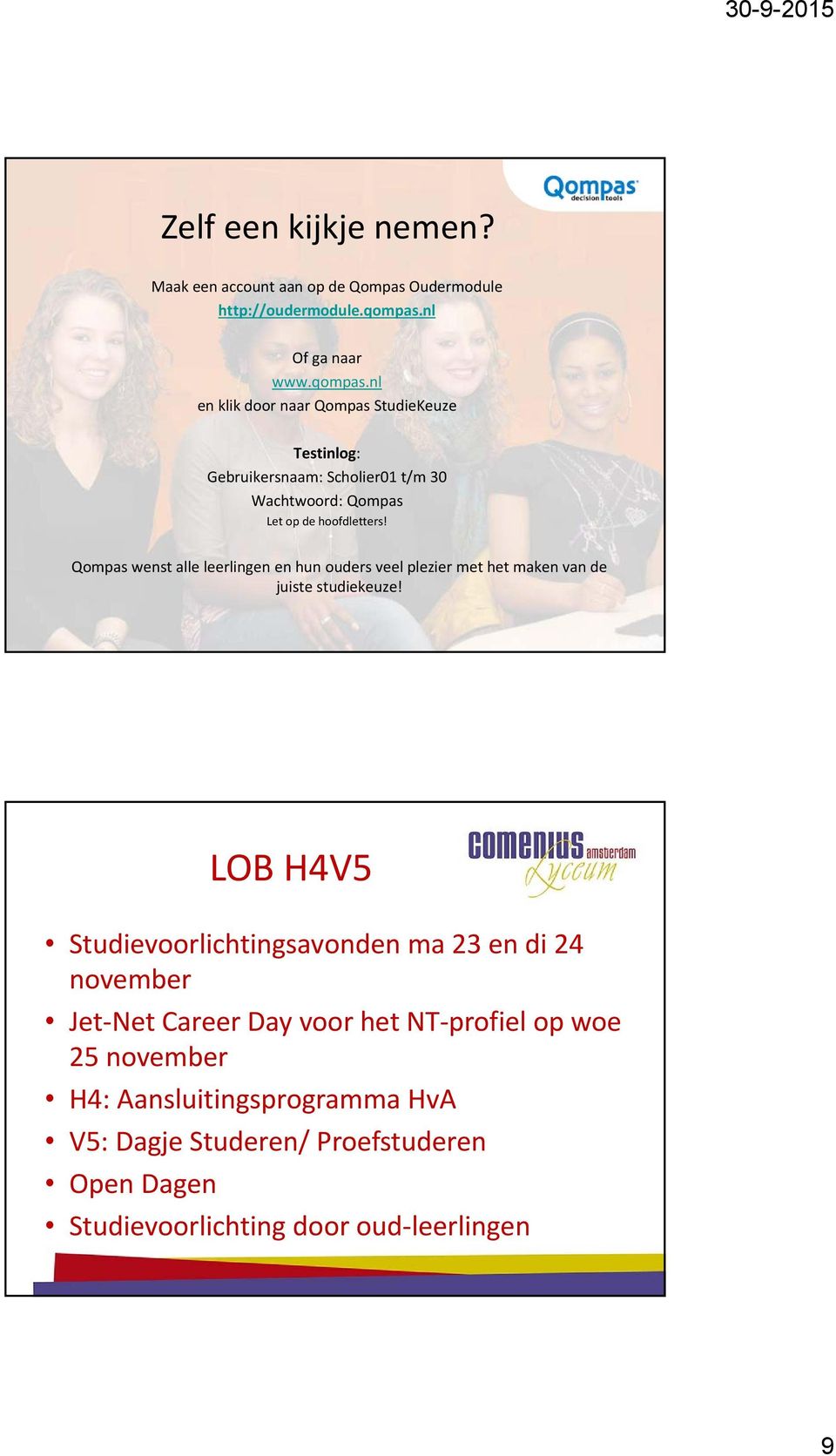 nl en klik door naar Qompas StudieKeuze Testinlog: Gebruikersnaam: Scholier01 t/m 30 Wachtwoord: Qompas Let op de hoofdletters!