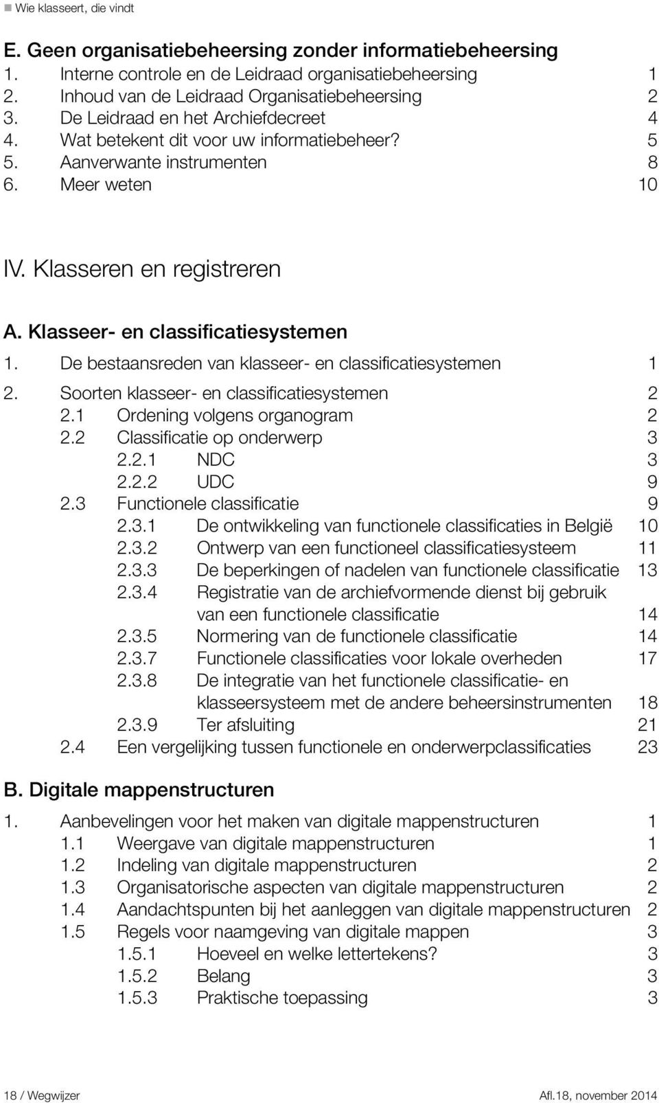 De bestaansreden van klasseer- en classificatiesystemen 1 2. Soorten klasseer- en classificatiesystemen 2 2.1 Ordening volgens organogram 2 2.2 Classificatie op onderwerp 3 2.2.1 NDC 3 2.2.2 UDC 9 2.