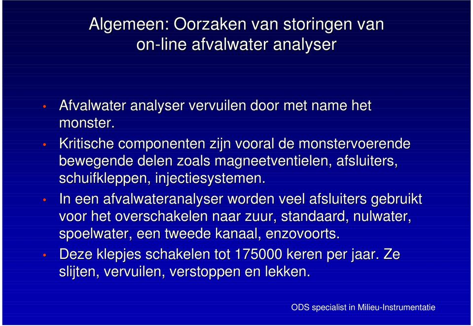 In een afvalwateranalyser worden veel afsluiters gebruikt voor het overschakelen naar zuur, standaard, nulwater, spoelwater, een tweede