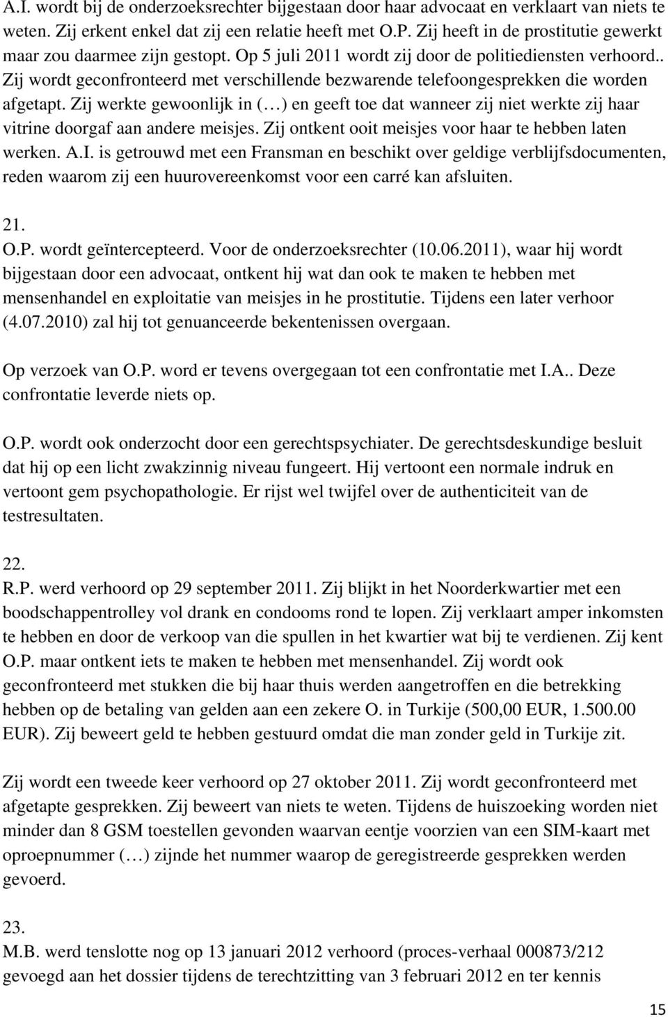 . Zij wordt geconfronteerd met verschillende bezwarende telefoongesprekken die worden afgetapt.