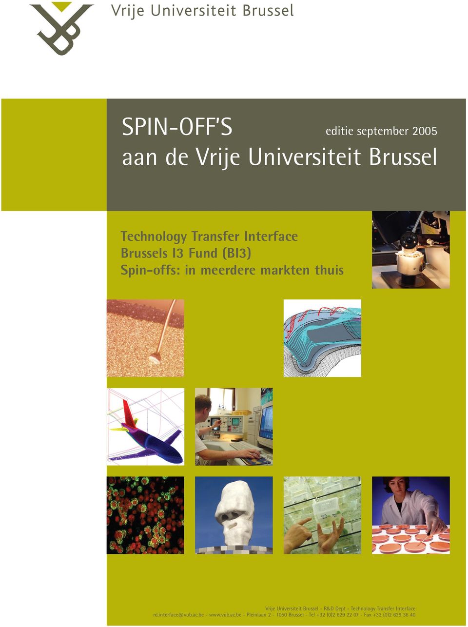 Universiteit Brussel - R&D Dept - Technology Transfer Interface rd.interface@vub.ac.be - www.