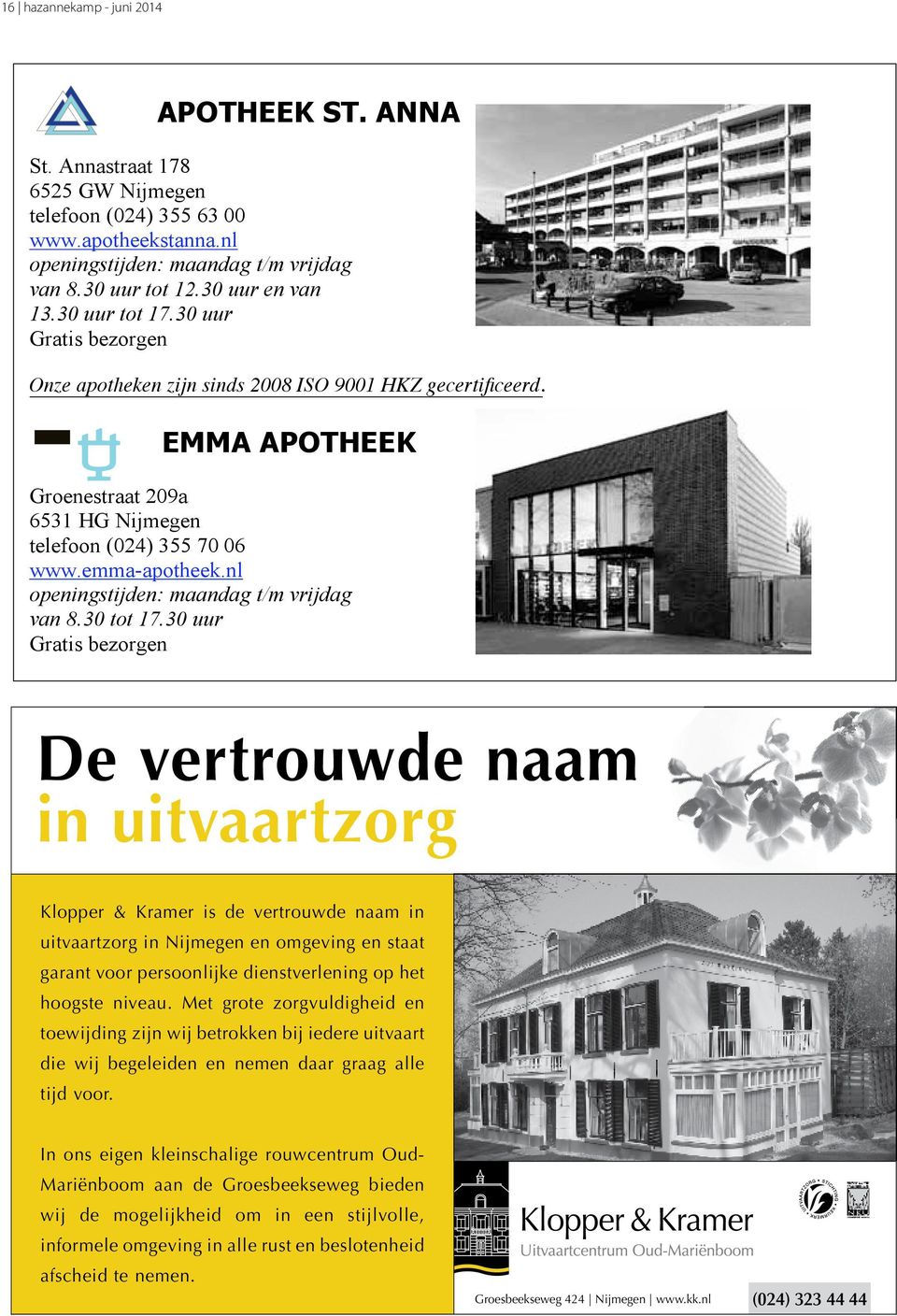 EMMA APOTHEEK Groenestraat 209a 6531 HG Nijmegen telefoon (024) 355 70 06 www.emma-apotheek.nl openingstijden: maandag t/m vrijdag van 8.30 tot 17.