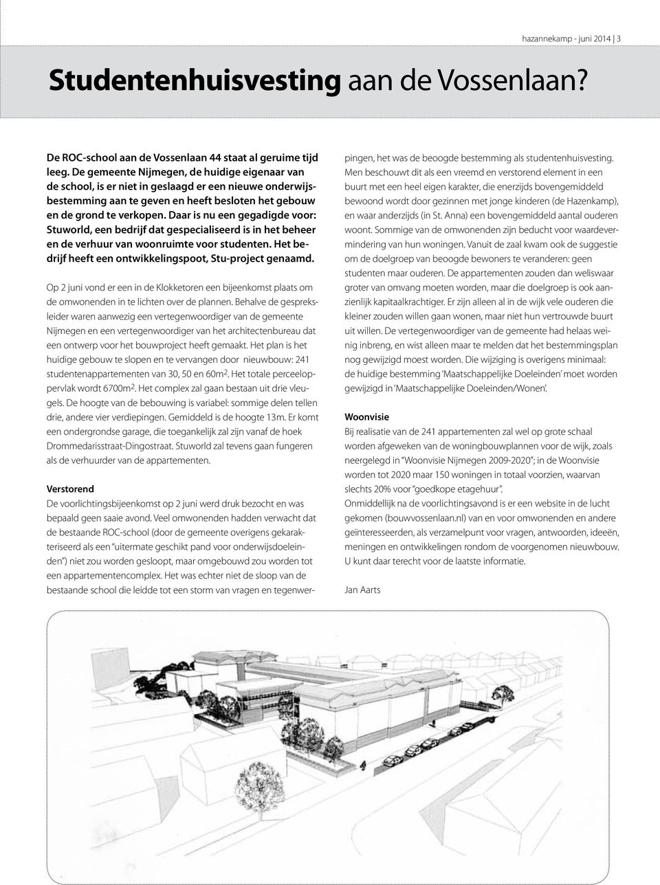 Daar is nu een gegadigde voor: Stuworld, een bedrijf dat gespecialiseerd is in het beheer en de verhuur van woonruimte voor studenten. Het bedrijf heeft een ontwikkelingspoot, Stu-project genaamd.