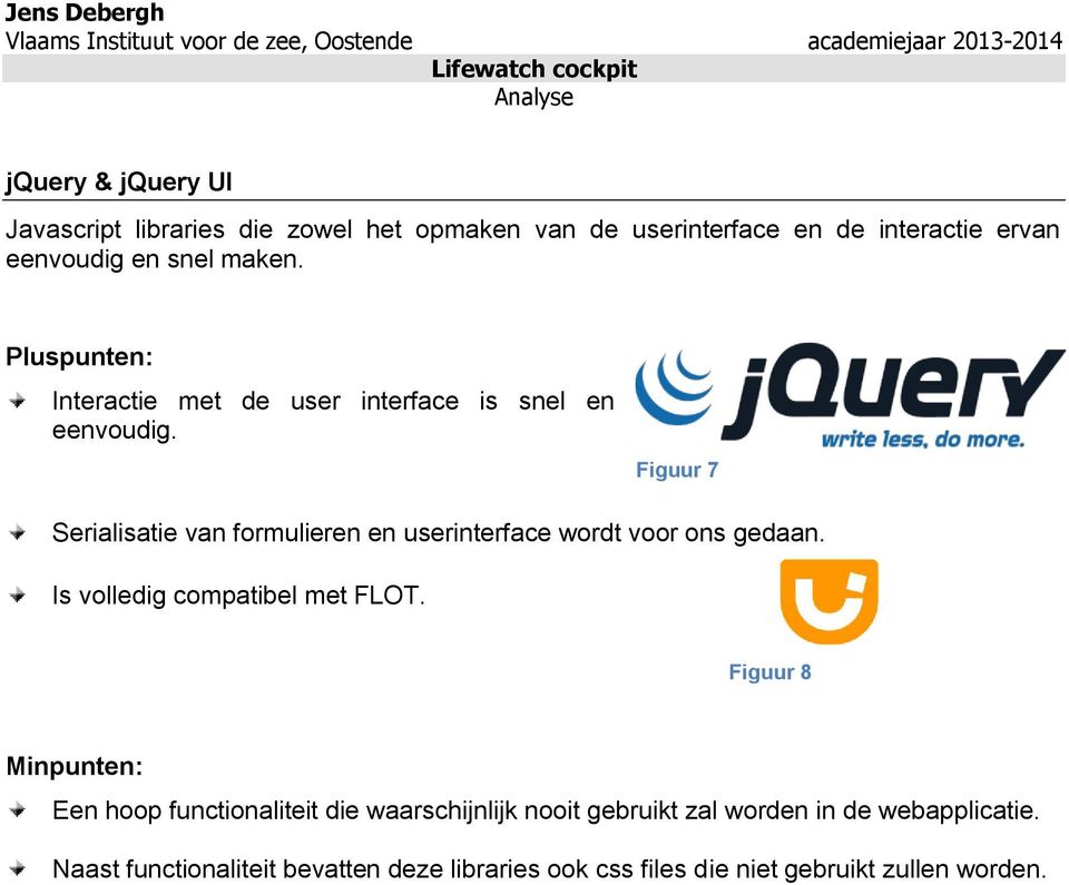 Figure Figuur 47 Serialisatie van formulieren en userinterface wordt voor ons gedaan. Is volledig compatibel met FLOT.