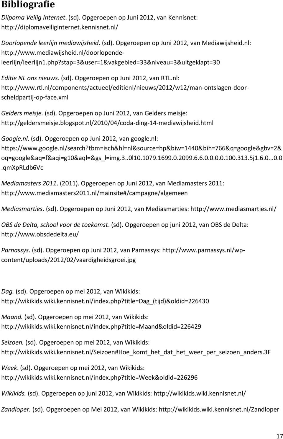 nl/components/actueel/editienl/nieuws/2012/w12/man-ontslagen-doorscheldpartij-op-face.xml Gelders meisje. (sd). Opgeroepen op Juni 2012, van Gelders meisje: http://geldersmeisje.blogspot.