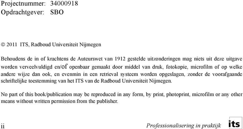 dan ook, en evenmin in een retrieval systeem worden opgeslagen, zonder de voorafgaande schriftelijke toestemming van het ITS van de Radboud Universiteit