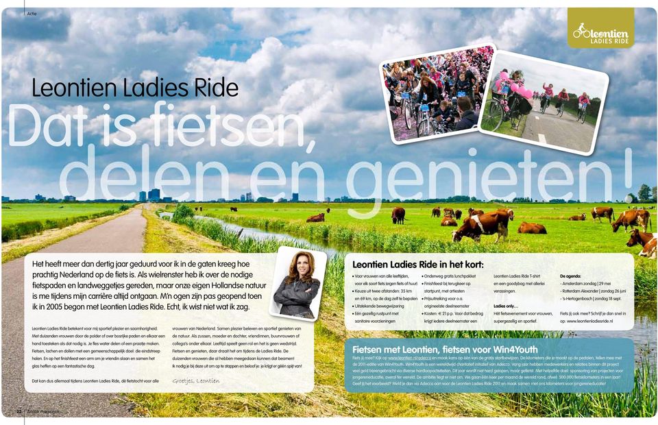 M n ogen zijn pas geopend toen ik in 2005 begon met Leontien Ladies Ride. Echt, ik wist niet wat ik zag. Leontien Ladies Ride betekent voor mij sportief plezier en saamhorigheid.