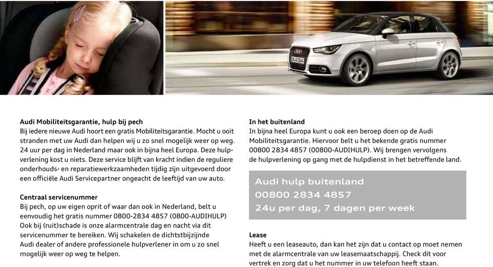 Deze service blijft van kracht indien de reguliere onderhouds- en reparatiewerkzaamheden tijdig zijn uitgevoerd door een officiële Audi Servicepartner ongeacht de leeftijd van uw auto.