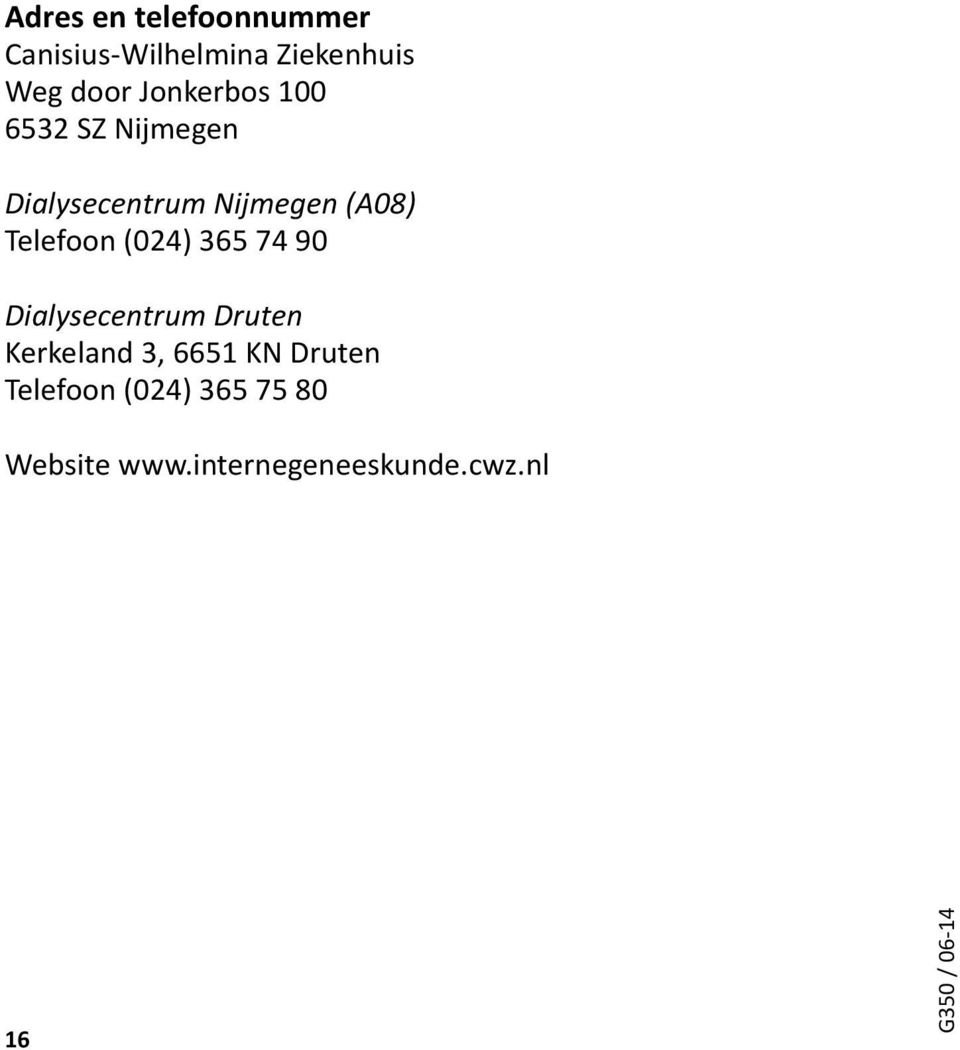 (024) 365 74 90 Dialysecentrum Druten Kerkeland 3, 6651 KN Druten