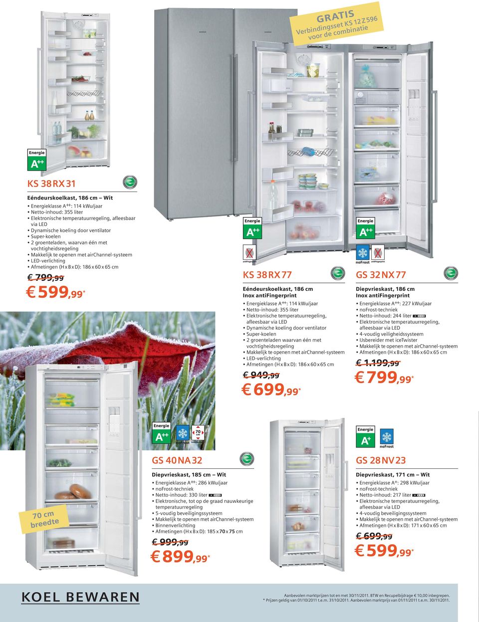 cm 799,99 KS 38RX77 Eéndeurskoelkast, 186 cm Inox antifingerprint Energieklasse A ++ : 114 /jaar Netto-inhoud: 355 liter Elektronische temperatuurregeling, afleesbaar via LED Dynamische koeling door