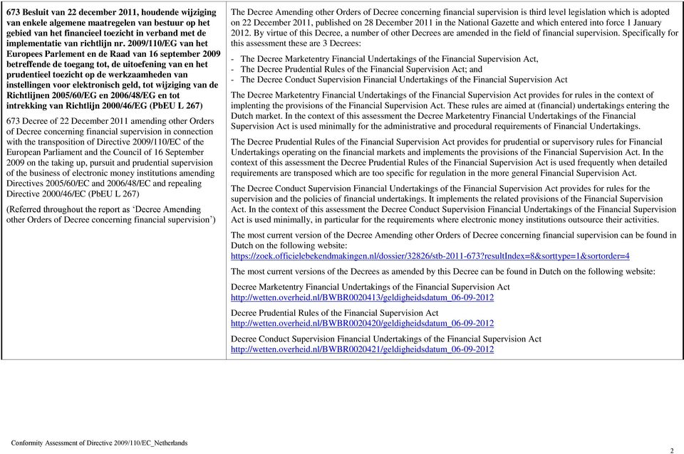elektronisch geld, tot wijziging van de Richtlijnen 2005/60/EG en 2006/48/EG en tot intrekking van Richtlijn 2000/46/EG (PbEU L 267) 673 Decree of 22 December 2011 amending or Orders of Decree