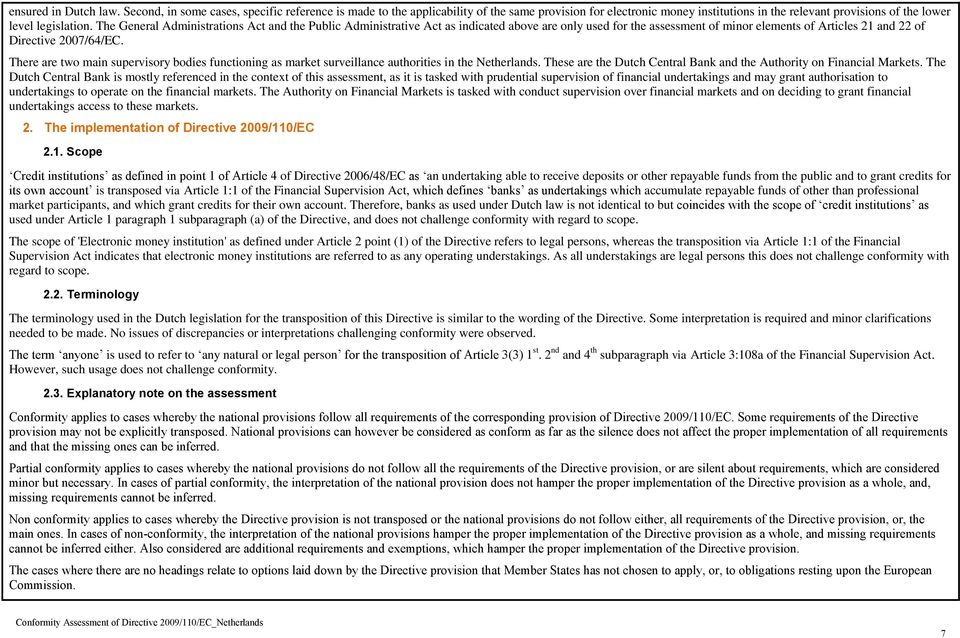 There are two main supervisory bodies functioning as market surveillance authorities in Nerlands. These are Dutch Central Bank and Authority on Markets.