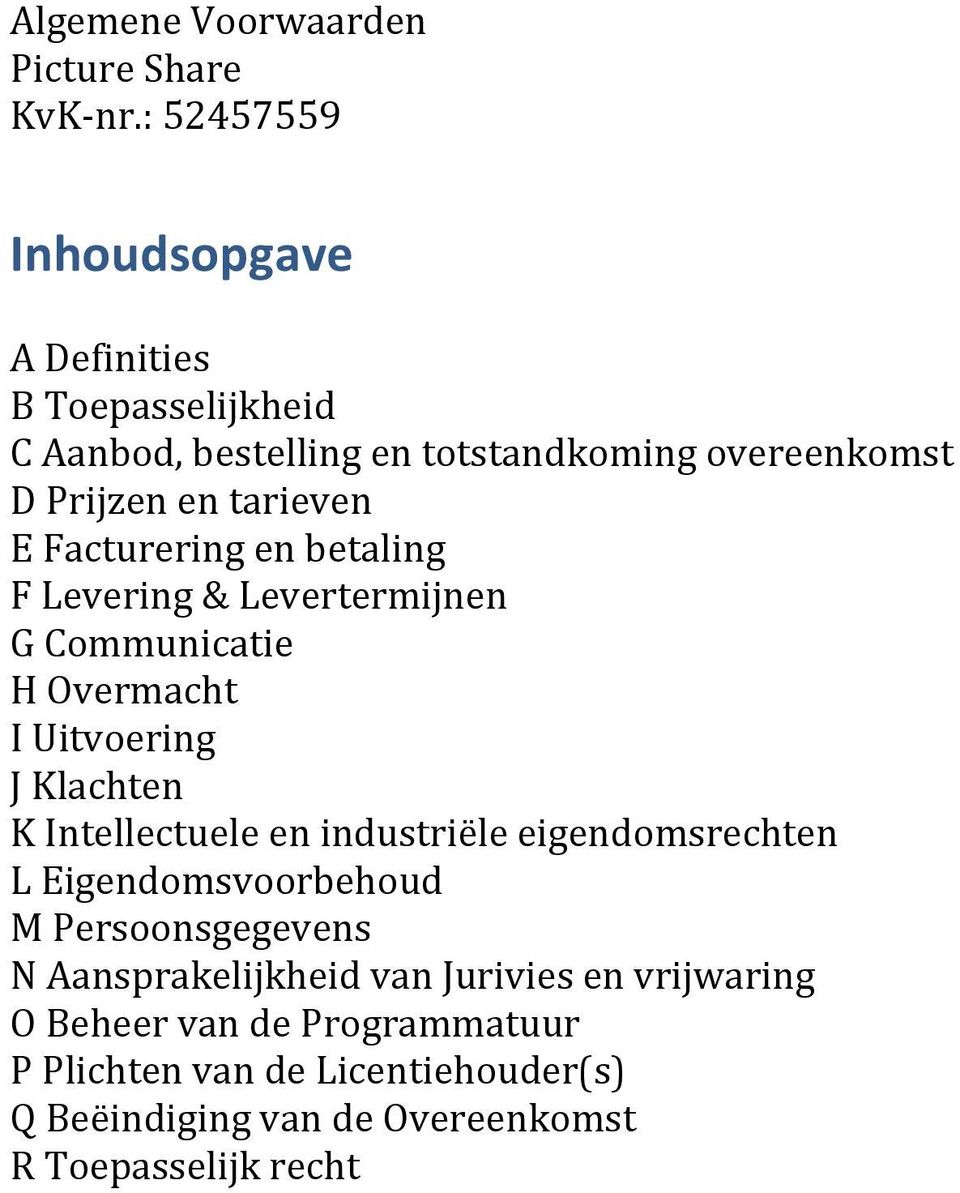 Facturering en betaling F Levering & Levertermijnen G Communicatie H Overmacht I Uitvoering J Klachten K Intellectuele en industriële