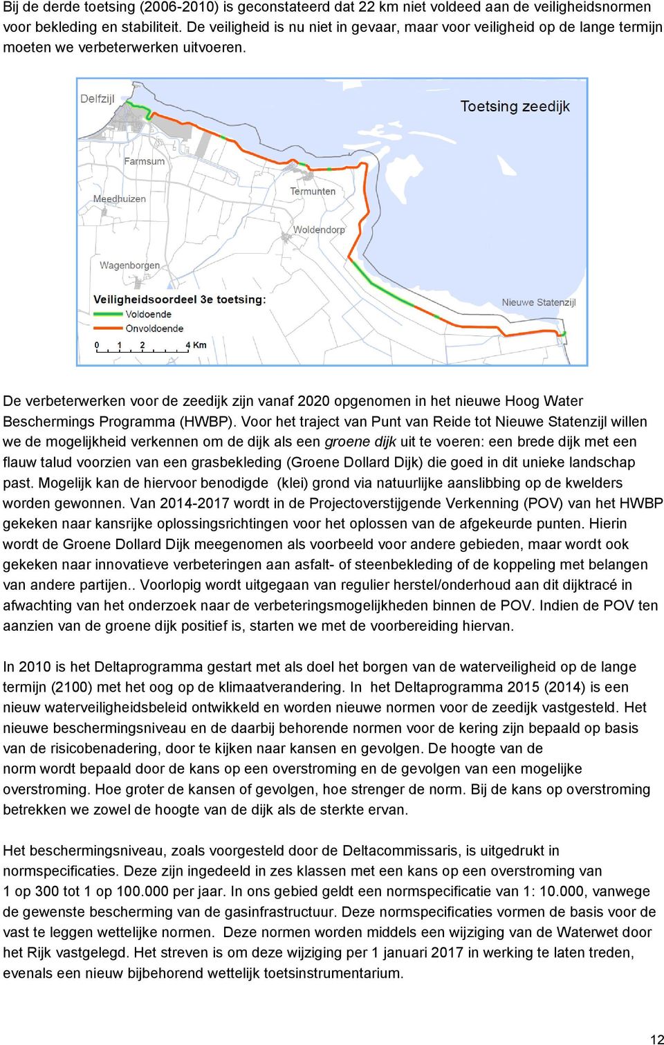 De verbeterwerken voor de zeedijk zijn vanaf 2020 opgenomen in het nieuwe Hoog Water Beschermings Programma (HWBP).