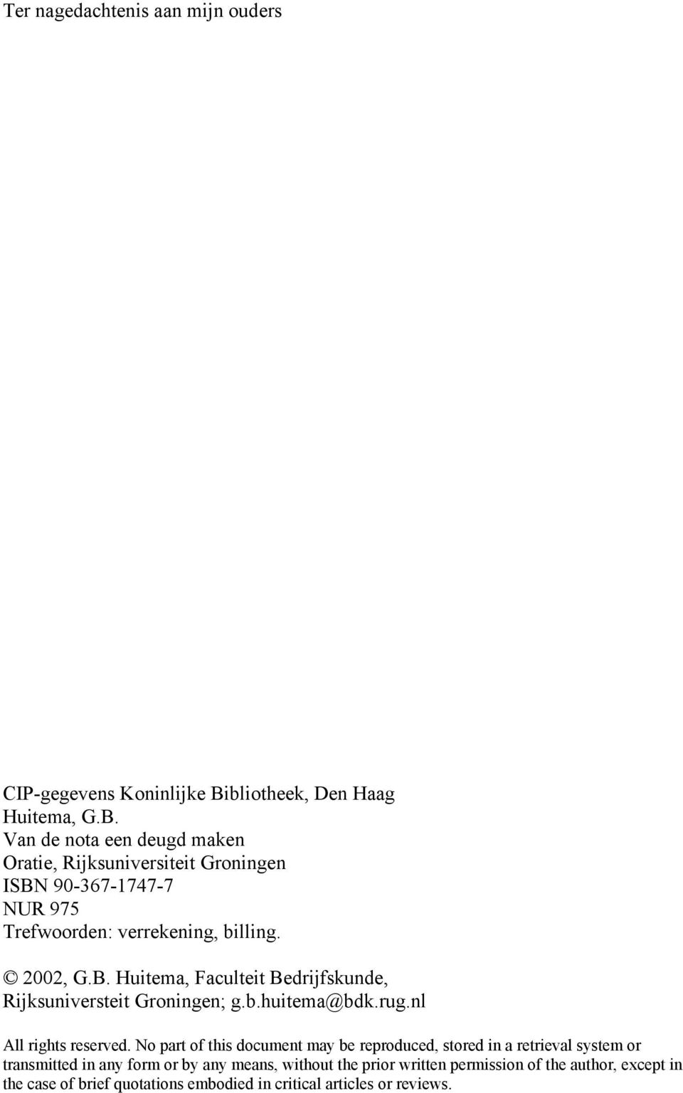 Van de nota een deugd maken Oratie, Rijksuniversiteit Groningen ISBN 90-367-1747-7 NUR 975 Trefwoorden: verrekening, billing. 2002, G.B. Huitema, Faculteit Bedrijfskunde, Rijksuniversteit Groningen; g.