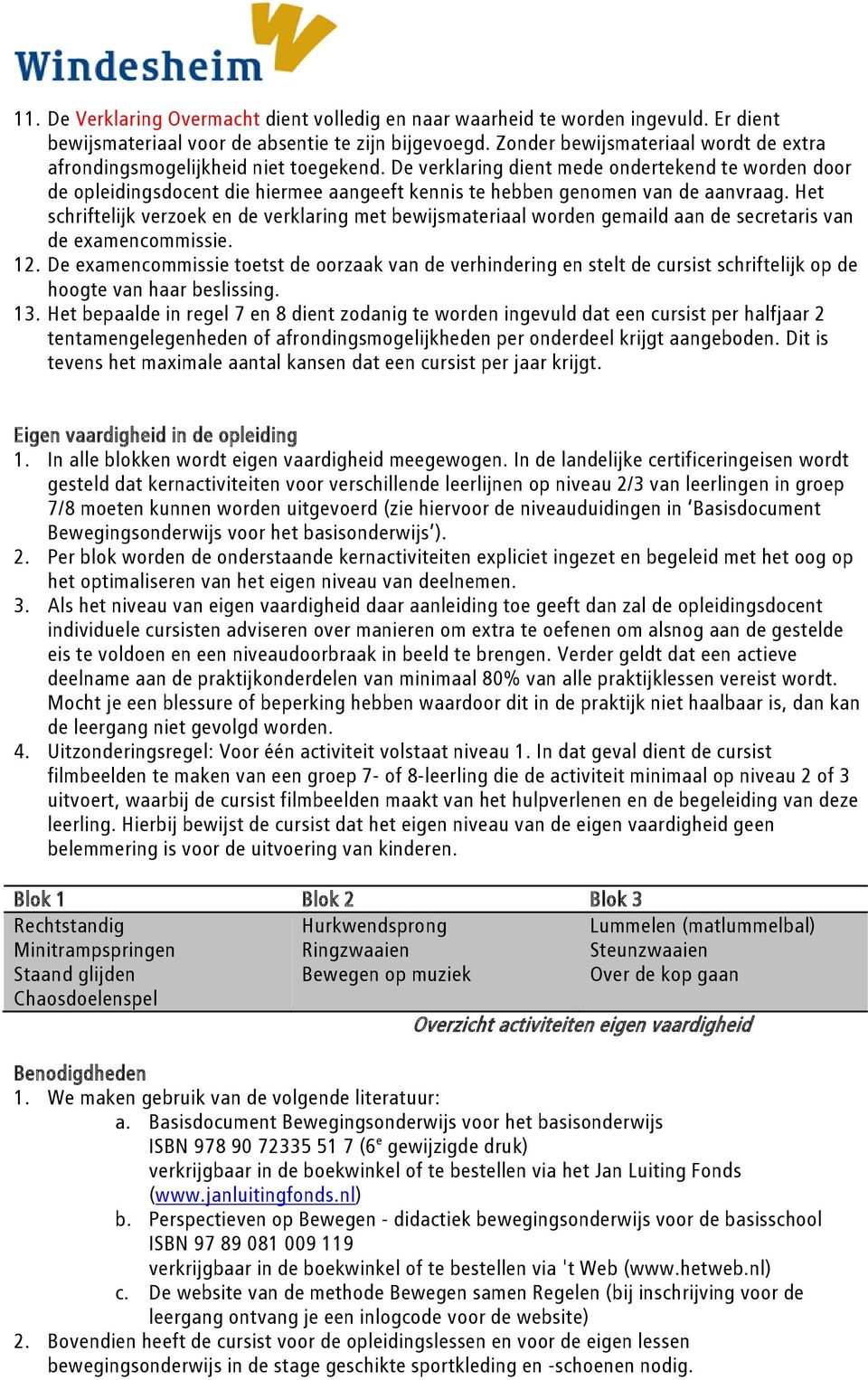 De verklaring dient mede ondertekend te worden door de opleidingsdocent die hiermee aangeeft kennis te hebben genomen van de aanvraag.