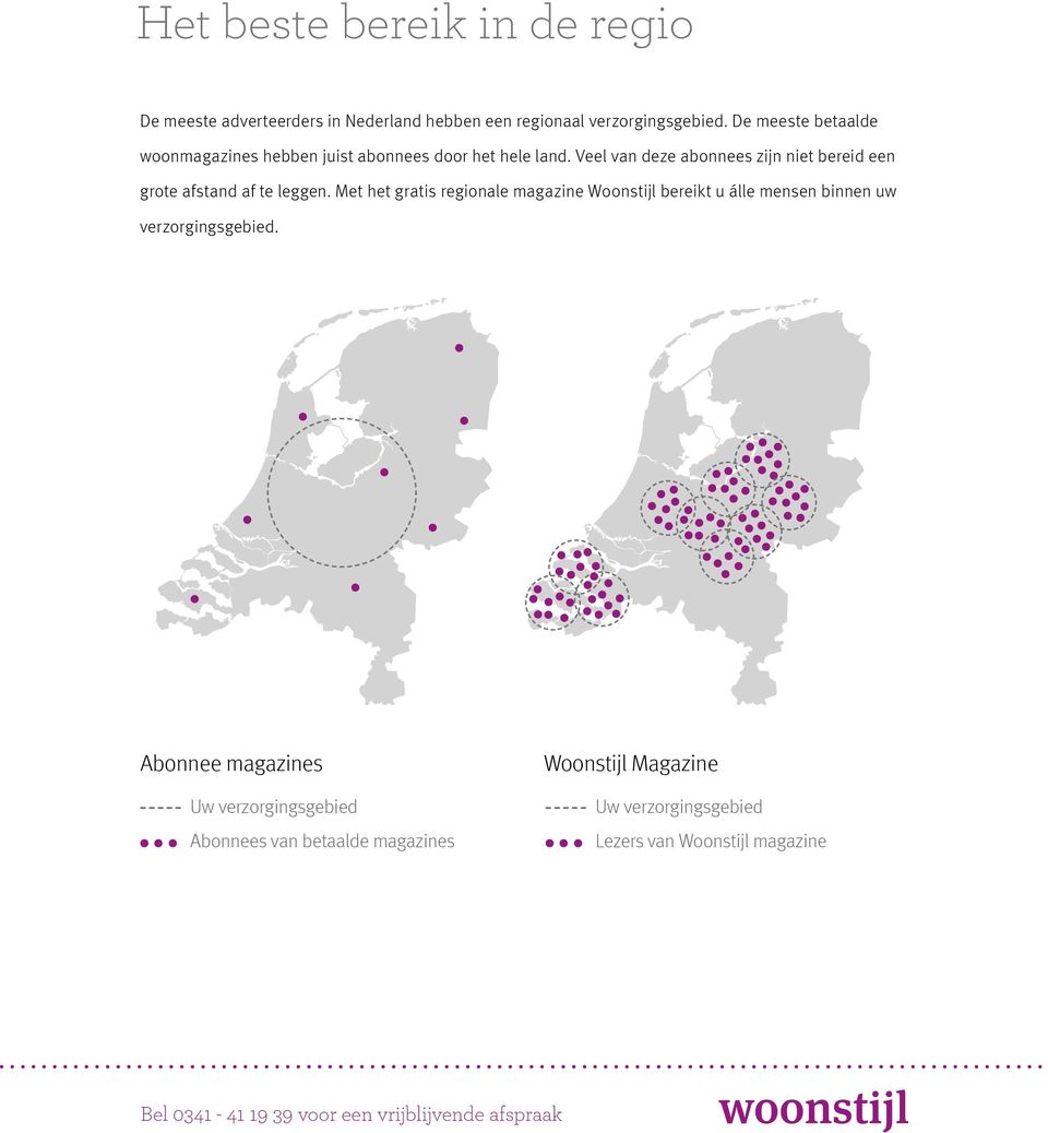 Veel van deze abonnees zijn niet bereid een grote afstand af te leggen.