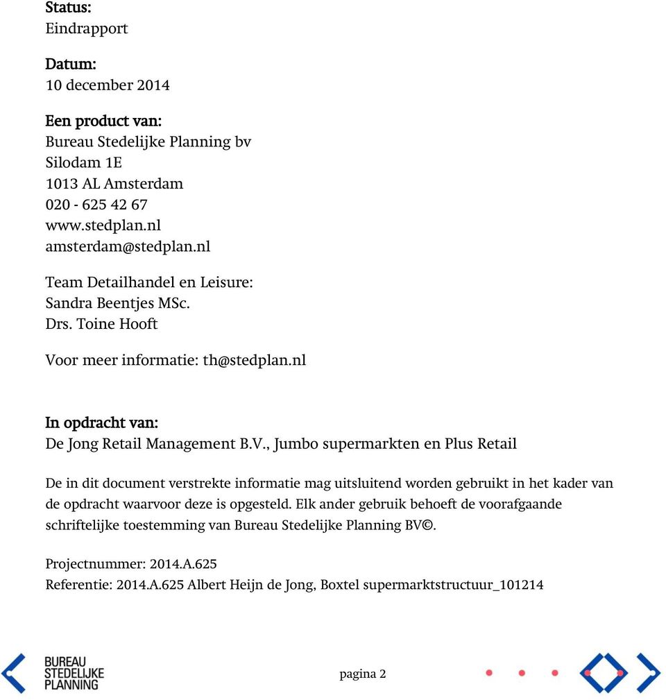 or meer informatie: th@stedplan.nl In opdracht van: De Jong Retail Management B.V.