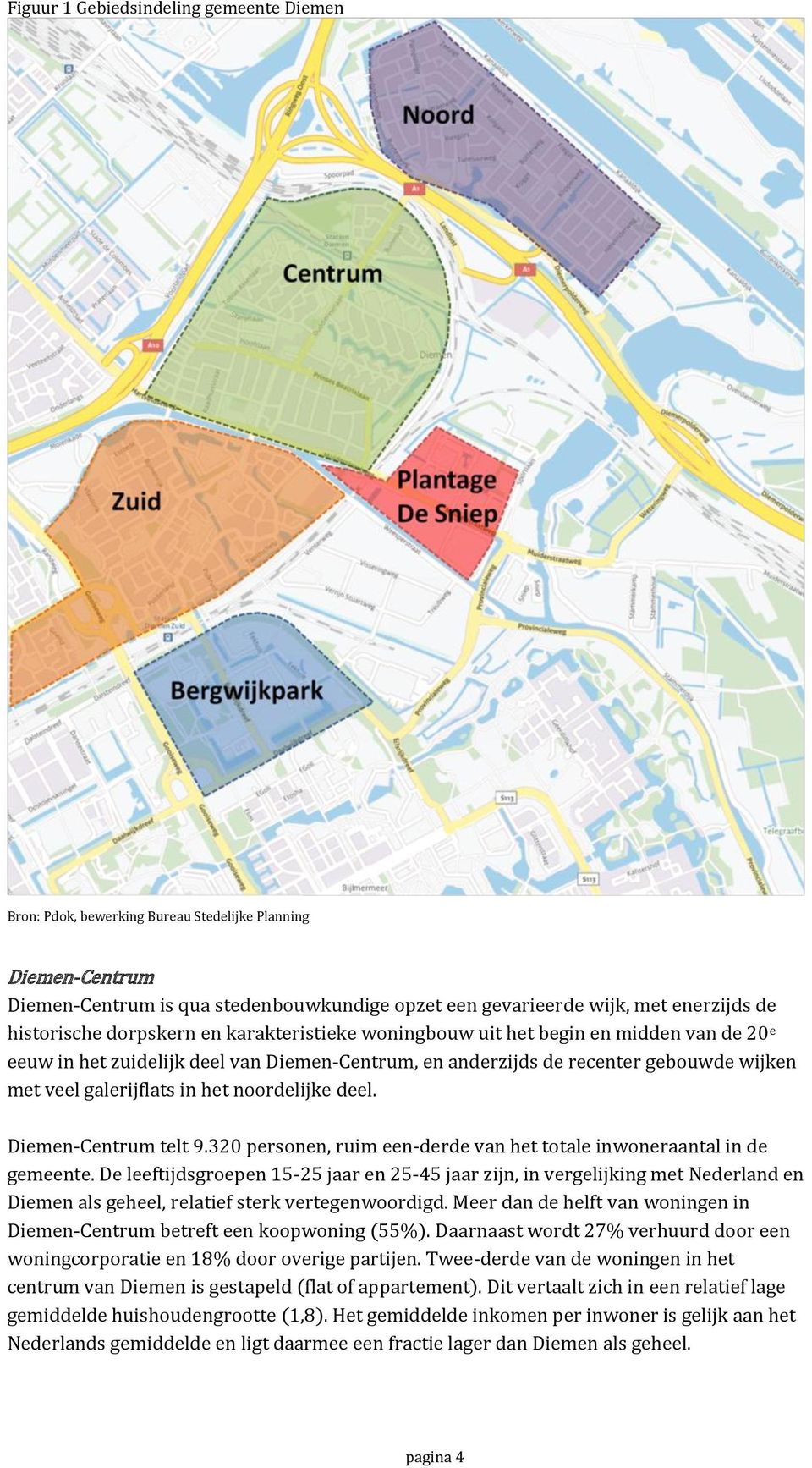 in het noordelijke deel. Diemen-Centrum telt 9.320 personen, ruim een-derde van het totale inwoneraantal in de gemeente.