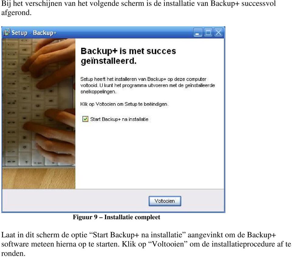 Figuur 9 Installatie compleet Laat in dit scherm de optie Start Backup+ na